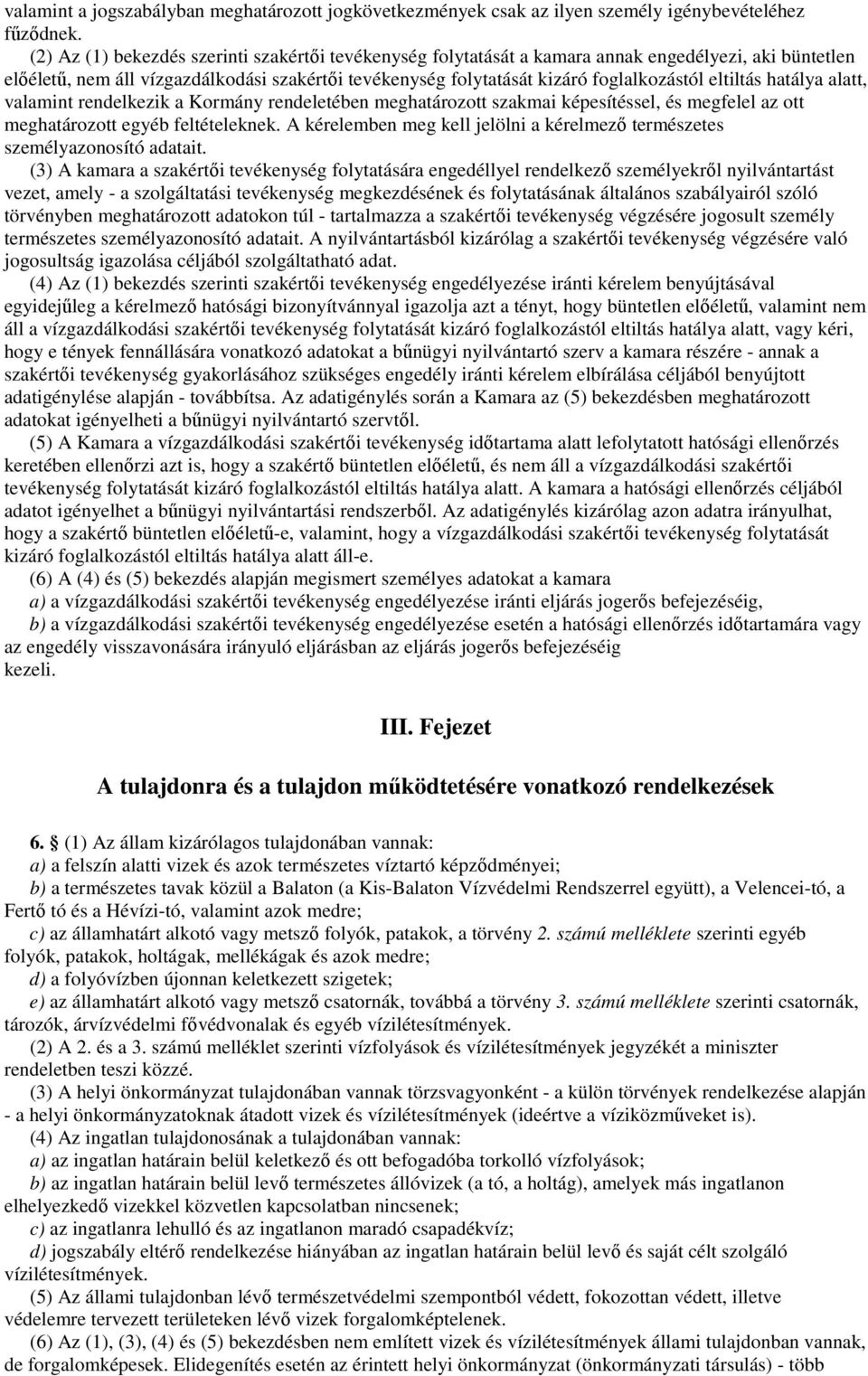 eltiltás hatálya alatt, valamint rendelkezik a Kormány rendeletében meghatározott szakmai képesítéssel, és megfelel az ott meghatározott egyéb feltételeknek.