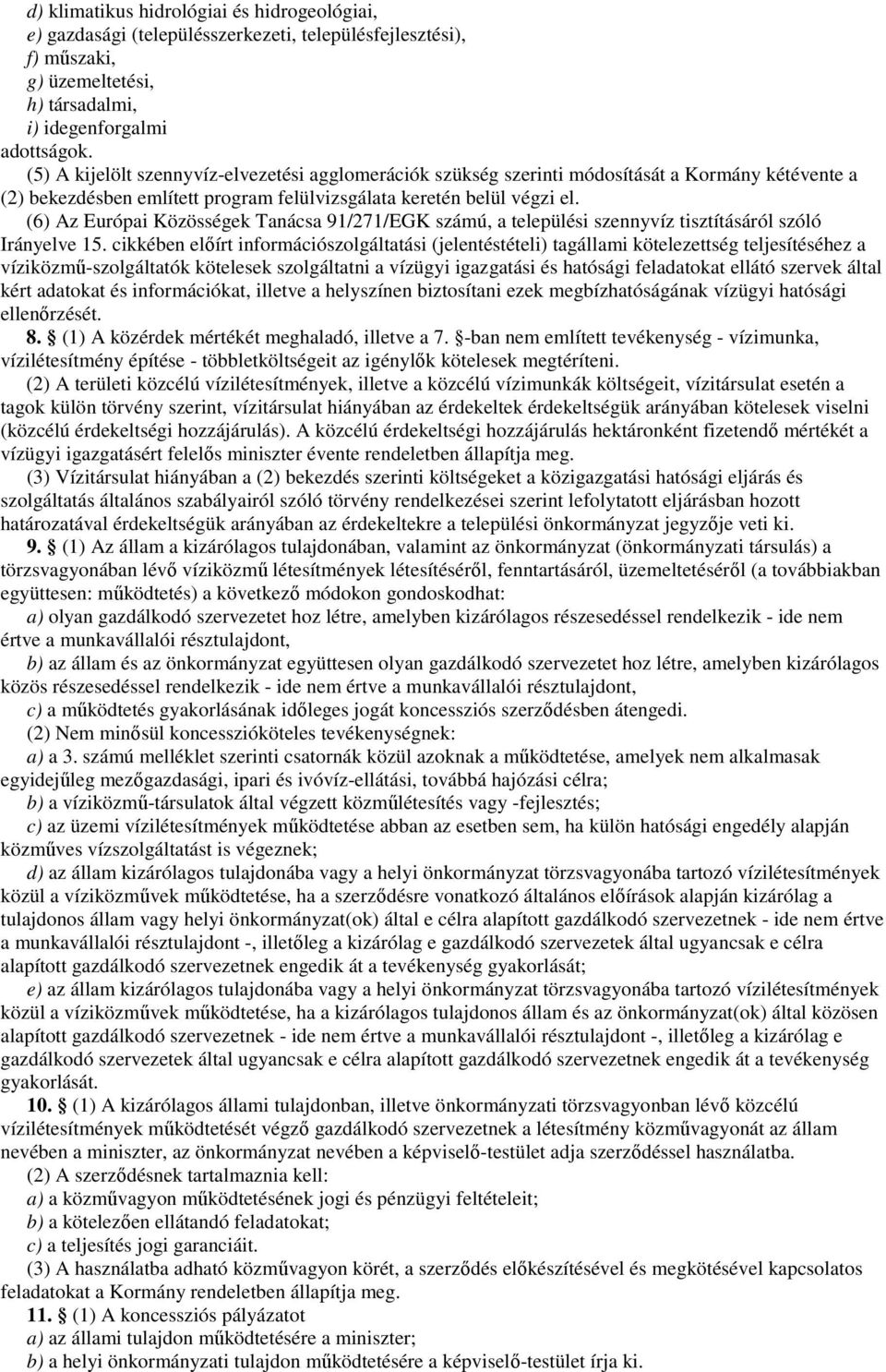 (6) Az Európai Közösségek Tanácsa 91/271/EGK számú, a települési szennyvíz tisztításáról szóló Irányelve 15.