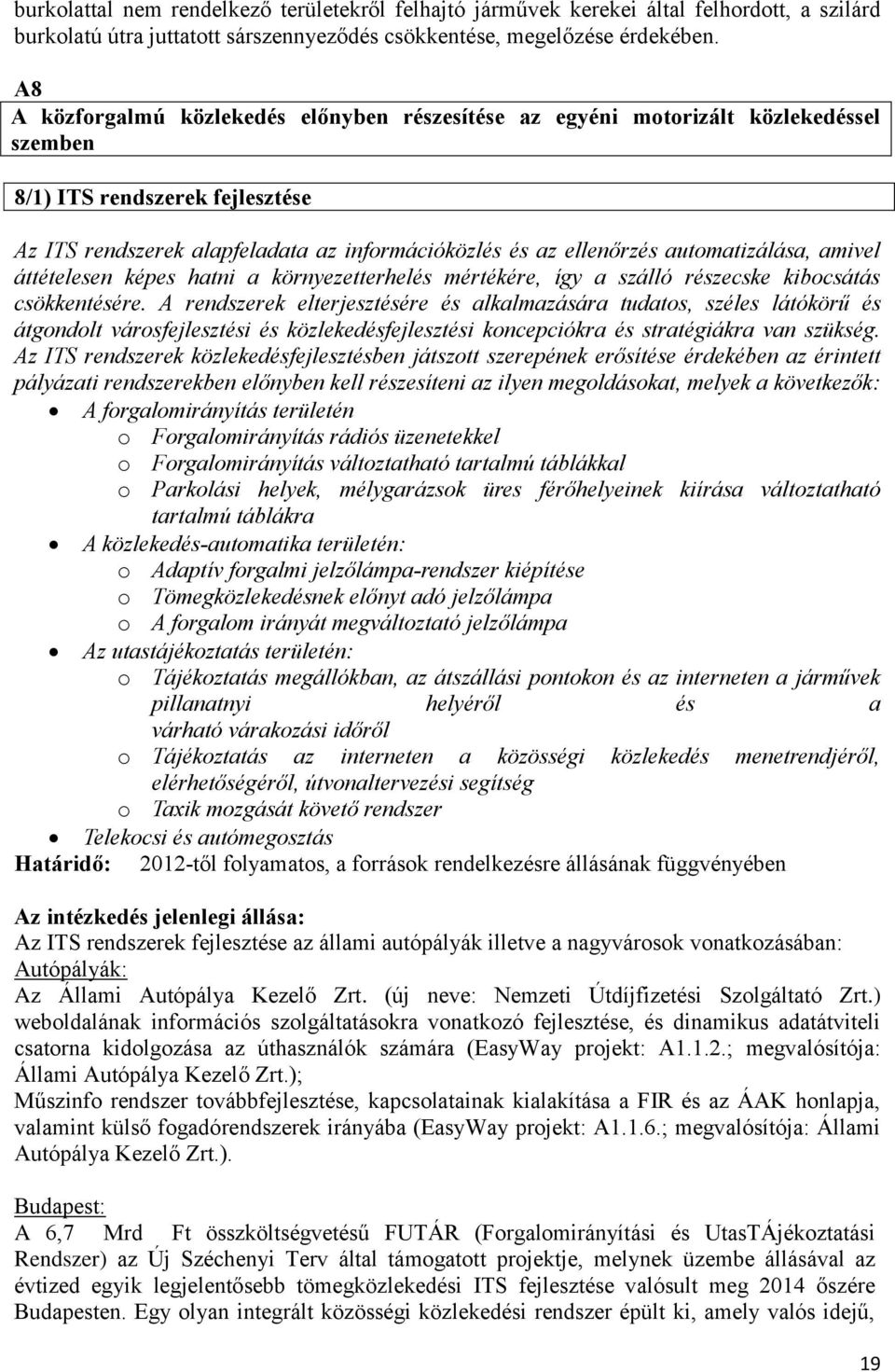 automatizálása, amivel áttételesen képes hatni a környezetterhelés mértékére, így a szálló részecske kibocsátás csökkentésére.