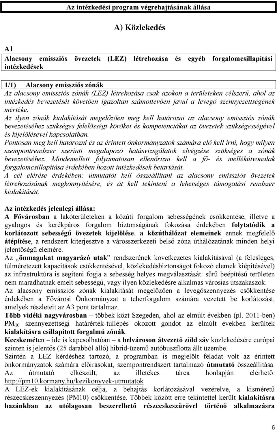 Az ilyen zónák kialakítását megelőzően meg kell határozni az alacsony emissziós zónák bevezetéséhez szükséges felelősségi köröket és kompetenciákat az övezetek szükségességével és kijelölésével