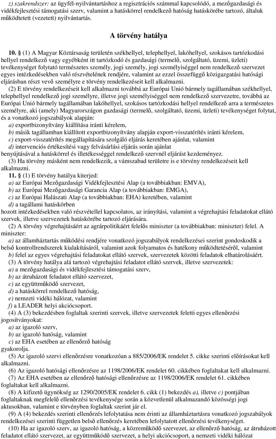 (1) A Magyar Köztársaság területén székhellyel, telephellyel, lakóhellyel, szokásos tartózkodási hellyel rendelkező vagy egyébként itt tartózkodó és gazdasági (termelő, szolgáltató, üzemi, üzleti)