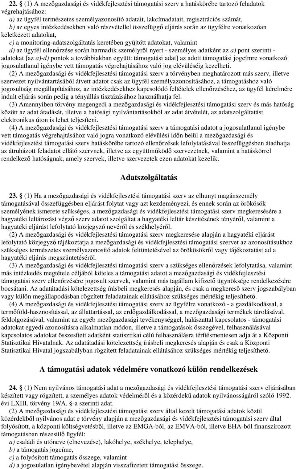 ügyfél ellenőrzése során harmadik személyről nyert - személyes adatként az a) pont szerinti - adatokat [az a)-d) pontok a továbbiakban együtt: támogatási adat] az adott támogatási jogcímre vonatkozó