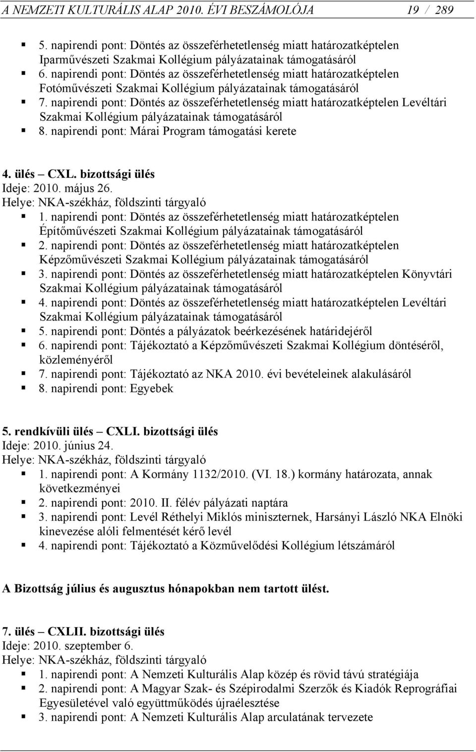 napirendi pont: Döntés az összeférhetetlenség miatt határozatképtelen Levéltári Szakmai Kollégium pályázatainak támogatásáról 8. napirendi pont: Márai Program támogatási kerete 4. ülés CXL.