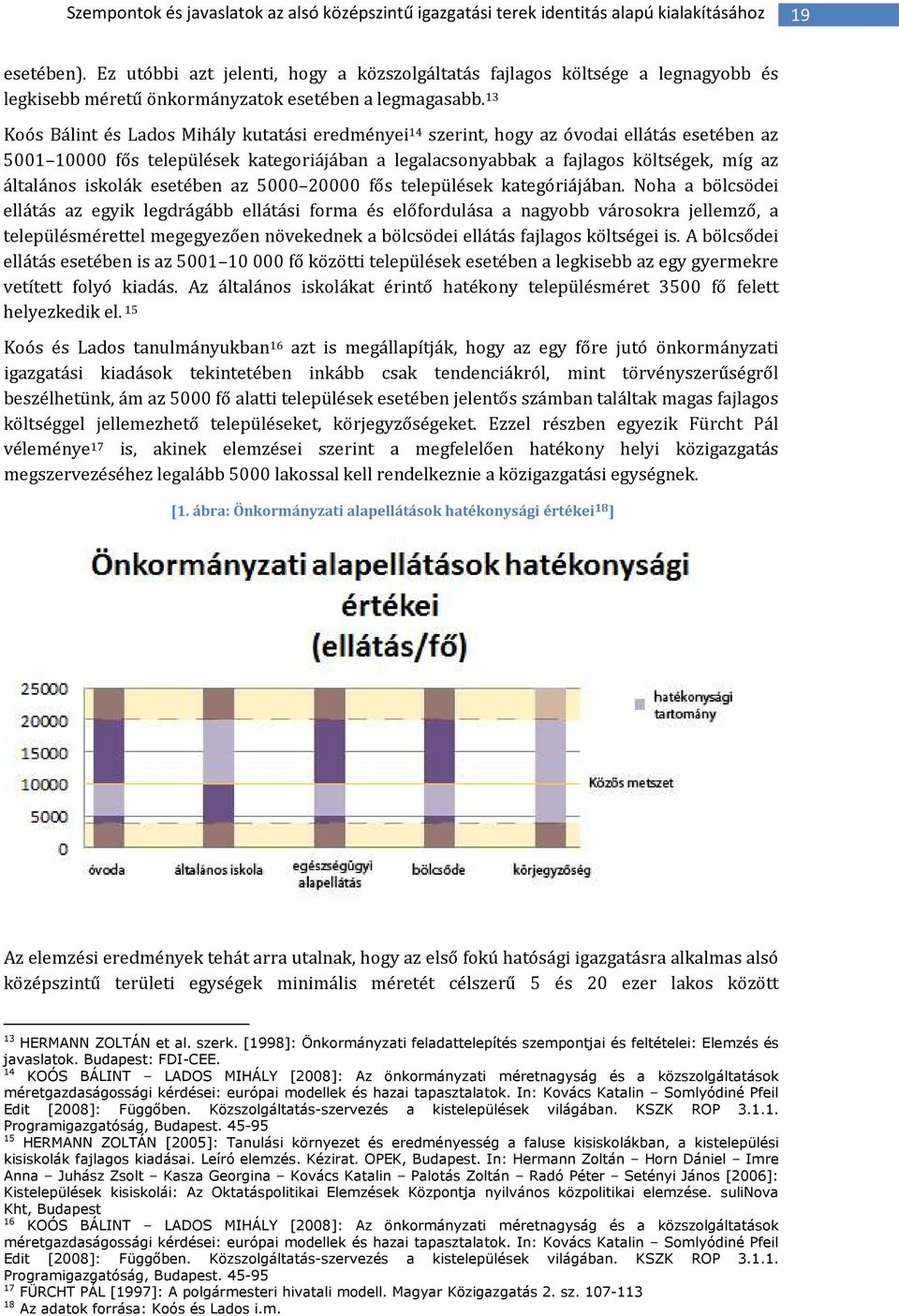 13 Koós Bálint és Lados Mihály kutatási eredményei 14 szerint, hogy az óvodai ellátás esetében az 5001 10000 fős települések kategoriájában a legalacsonyabbak a fajlagos költségek, míg az általános