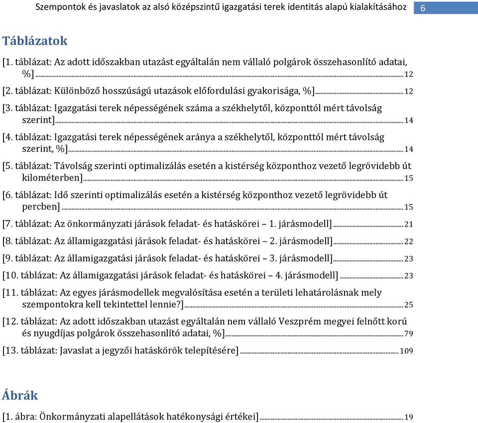 táblázat: Igazgatási terek népességének száma a székhelytől, központtól mért távolság szerint]...14 [4.