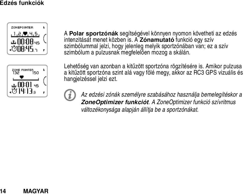 Lehetőség van azonban a kitűzött sportzóna rögzítésére is.