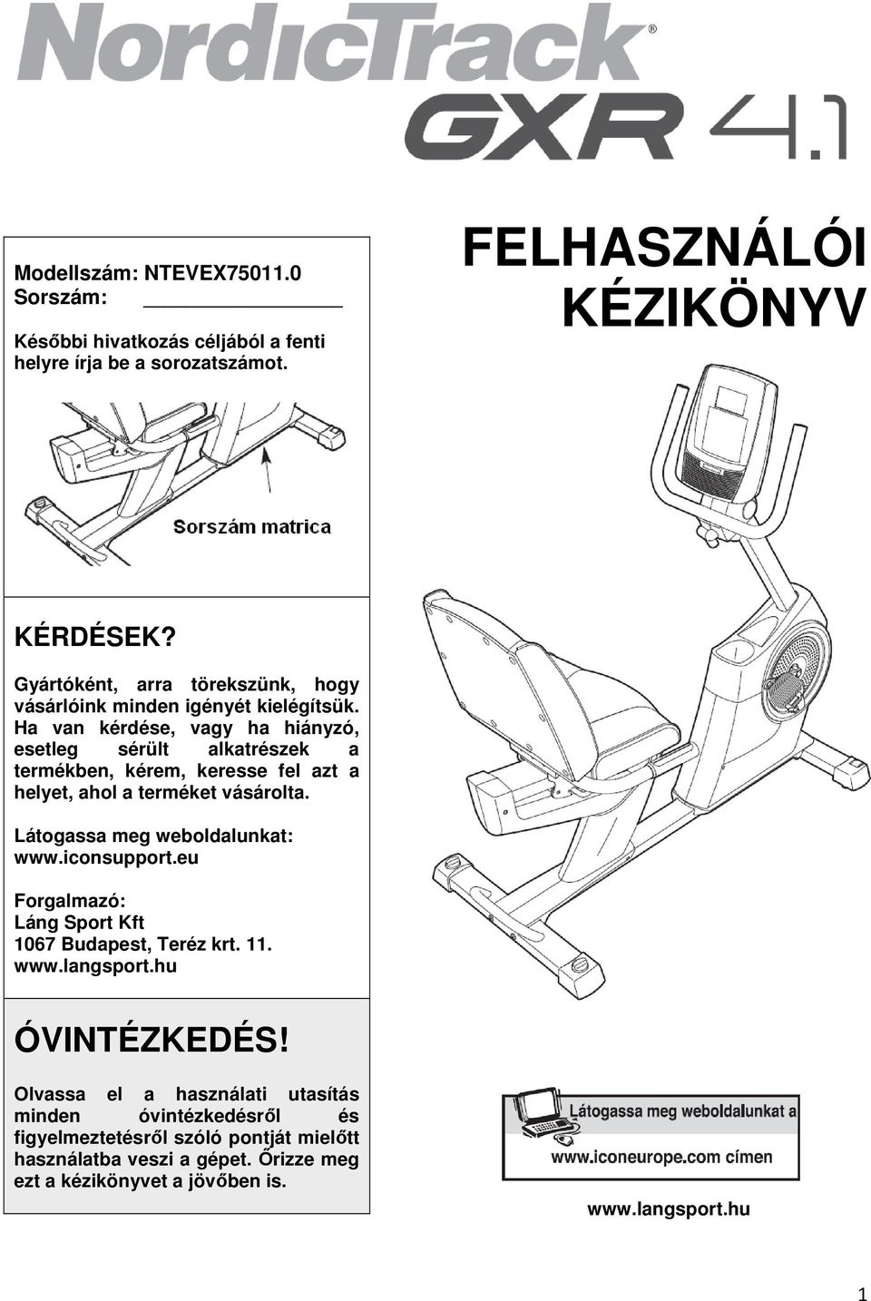 Ha van kérdése, vagy ha hiányzó, esetleg sérült alkatrészek a termékben, kérem, keresse fel azt a helyet, ahol a terméket vásárolta. Látogassa meg weboldalunkat: www.