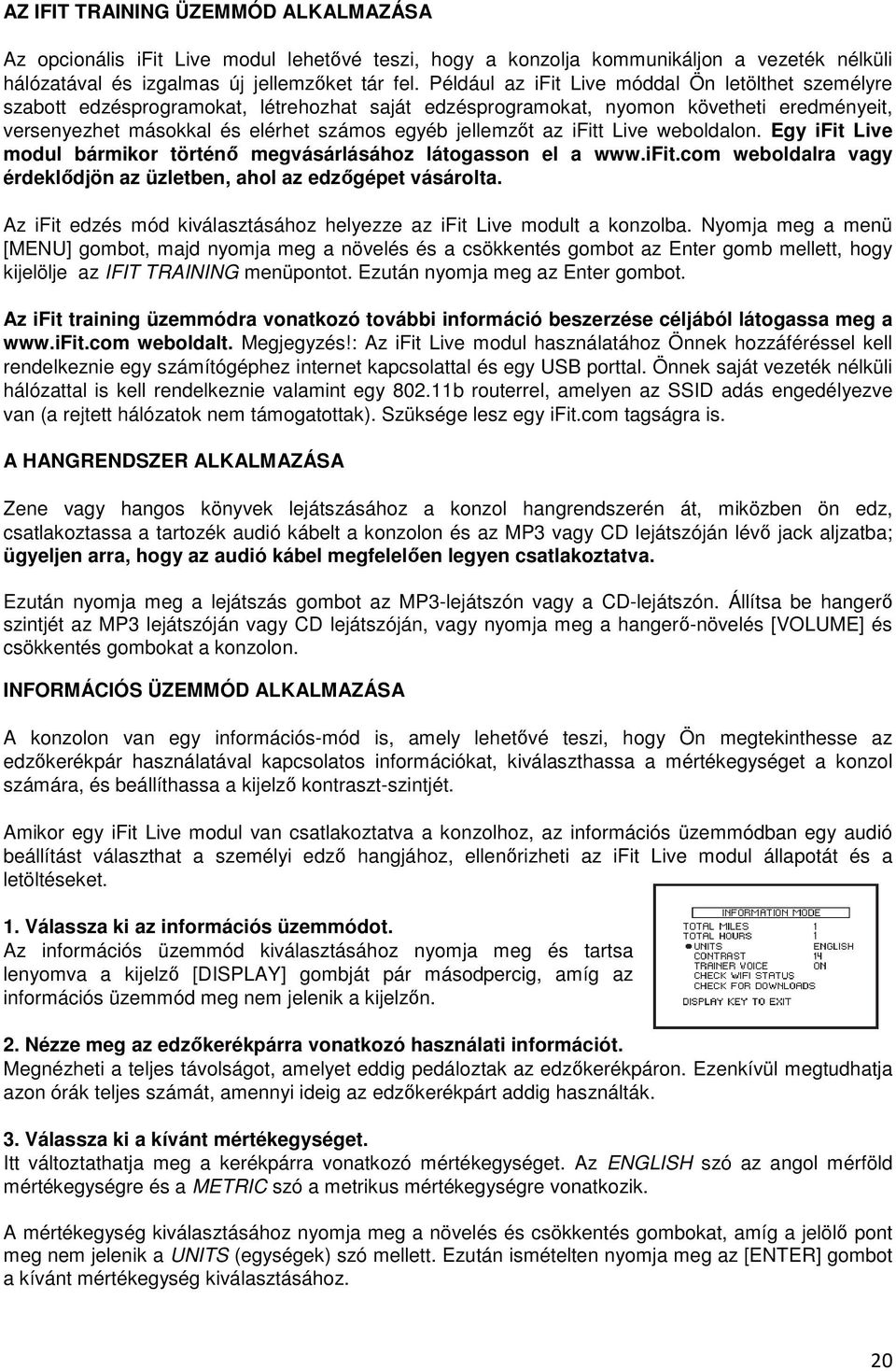 az ifitt Live weboldalon. Egy ifit Live modul bármikor történı megvásárlásához látogasson el a www.ifit.com weboldalra vagy érdeklıdjön az üzletben, ahol az edzıgépet vásárolta.