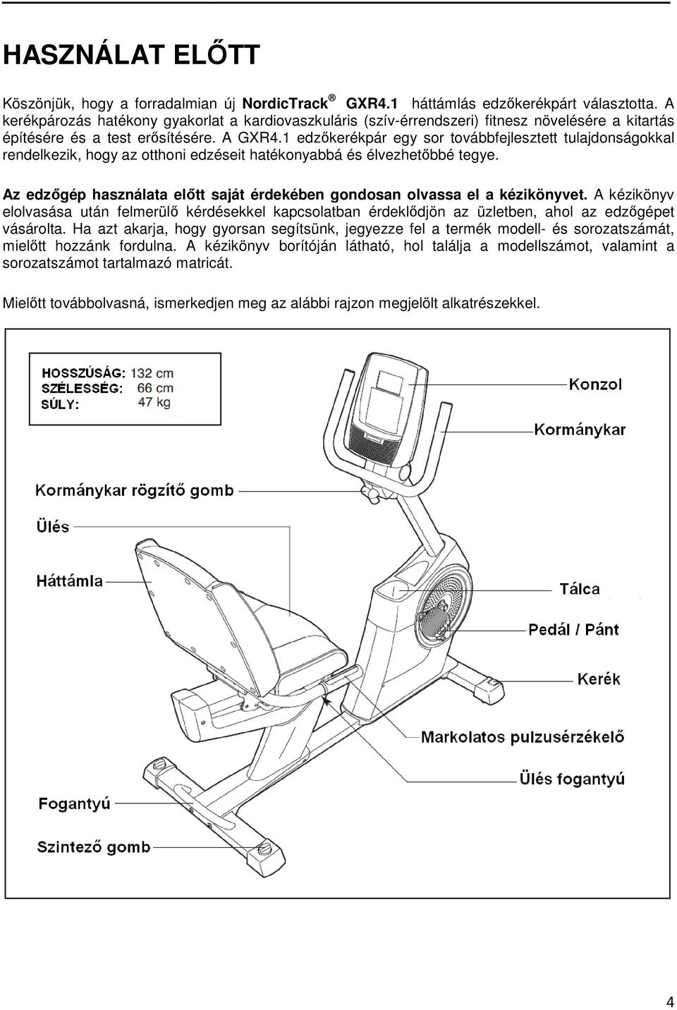 1 edzıkerékpár egy sor továbbfejlesztett tulajdonságokkal rendelkezik, hogy az otthoni edzéseit hatékonyabbá és élvezhetıbbé tegye.