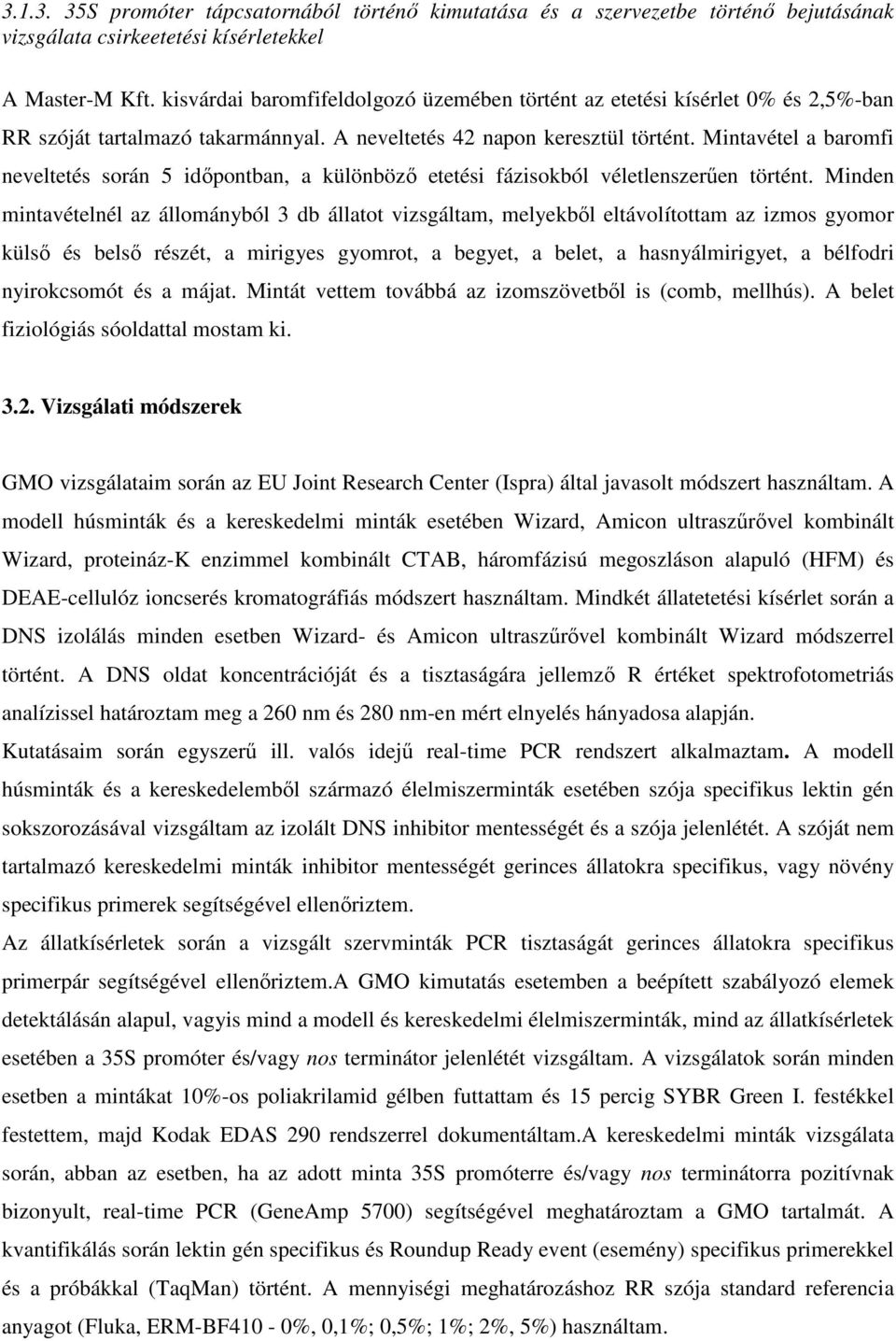 Mintavétel a baromfi neveltetés során 5 idıpontban, a különbözı etetési fázisokból véletlenszerően történt.