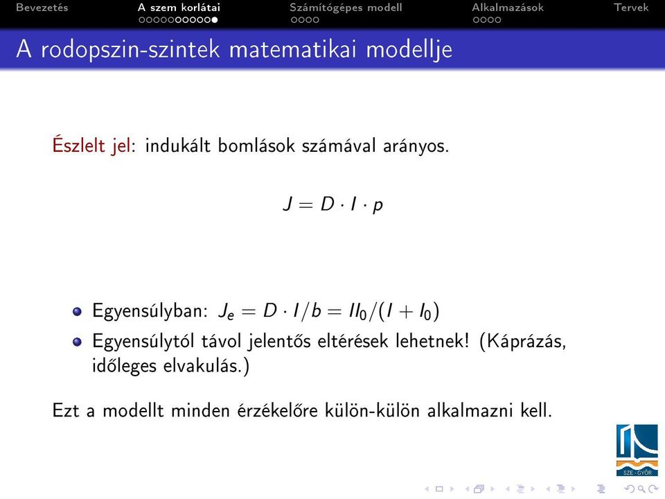 J = D I p Egyensúlyban: J e = D I /b = II 0 /(I + I 0 ) Egyensúlytól