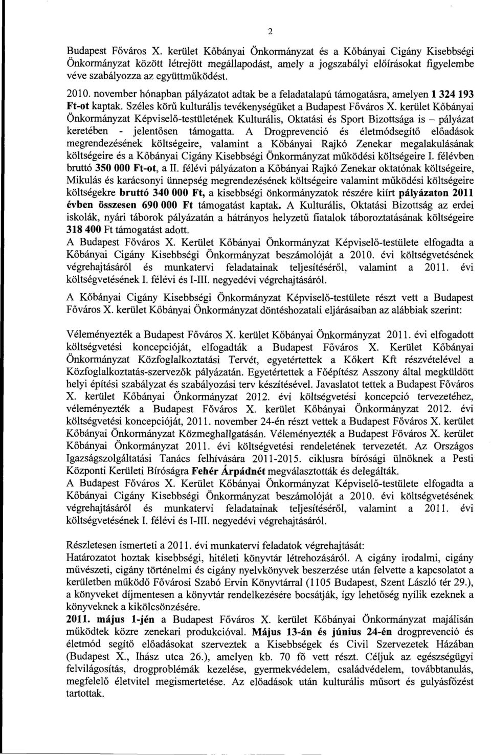 november hónapban pályázatot adtak be a feladatalapú támogatásra, amelyen l 324 193 Ft-ot kaptak. Széles körű kulturális tevékenységüket a Budapest Főváros X.