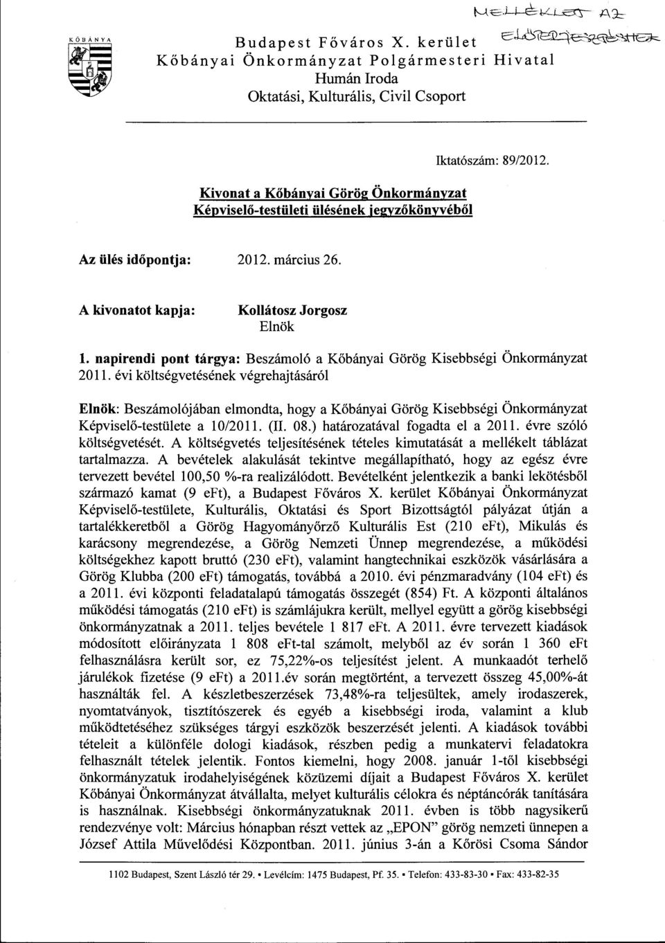 Az ülés időpontja: 2012. március 26. A kivonatot kapja: Kollátosz Jorgosz Elnök l. napirendi pont tárgya: Beszámoló a Kőbányai Görög Kisebbségi Önkormányzat 20 ll.