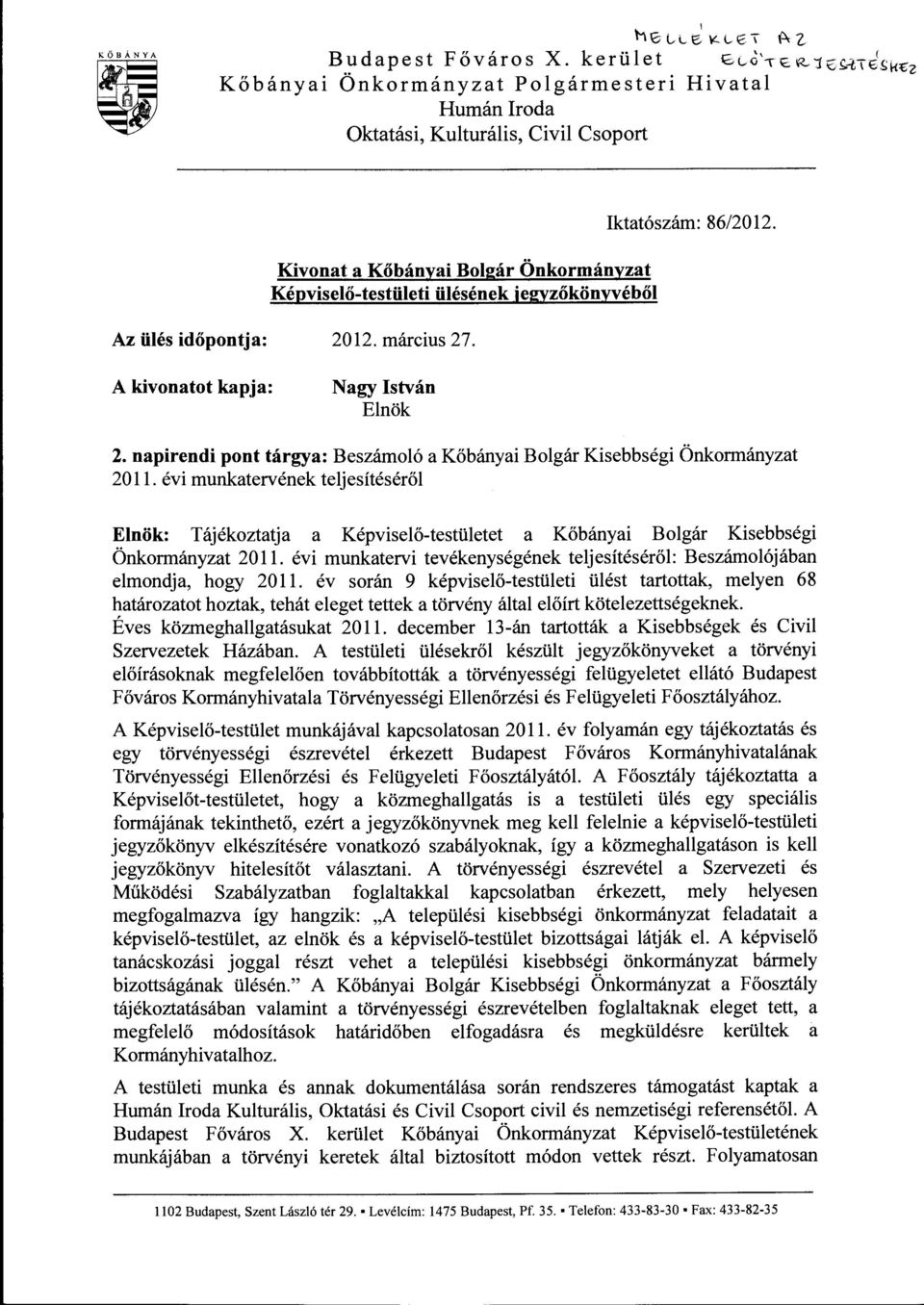 86/2012. Az ülés időpontja: A kivonatot kapja: 2012. március 27. Nagy István Elnök 2. napirendi pont tárgya: Beszámoló a Kőbányai Bolgár Kisebbségi Önkormányzat 20 ll.