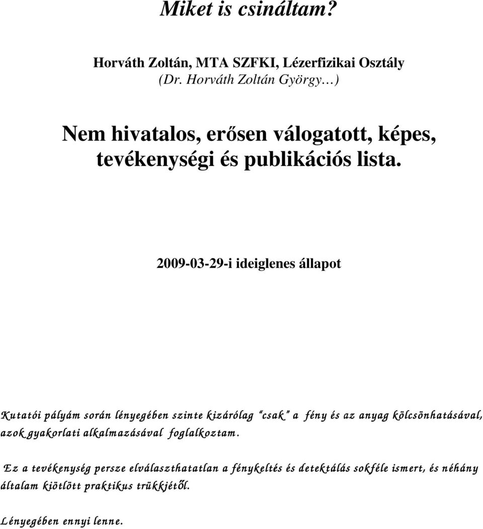 2009-03-29-i ideiglenes állapot K utatói pályám során lényegében szinte kizárólag csak a fény és az anyag kölcsönhatásával,