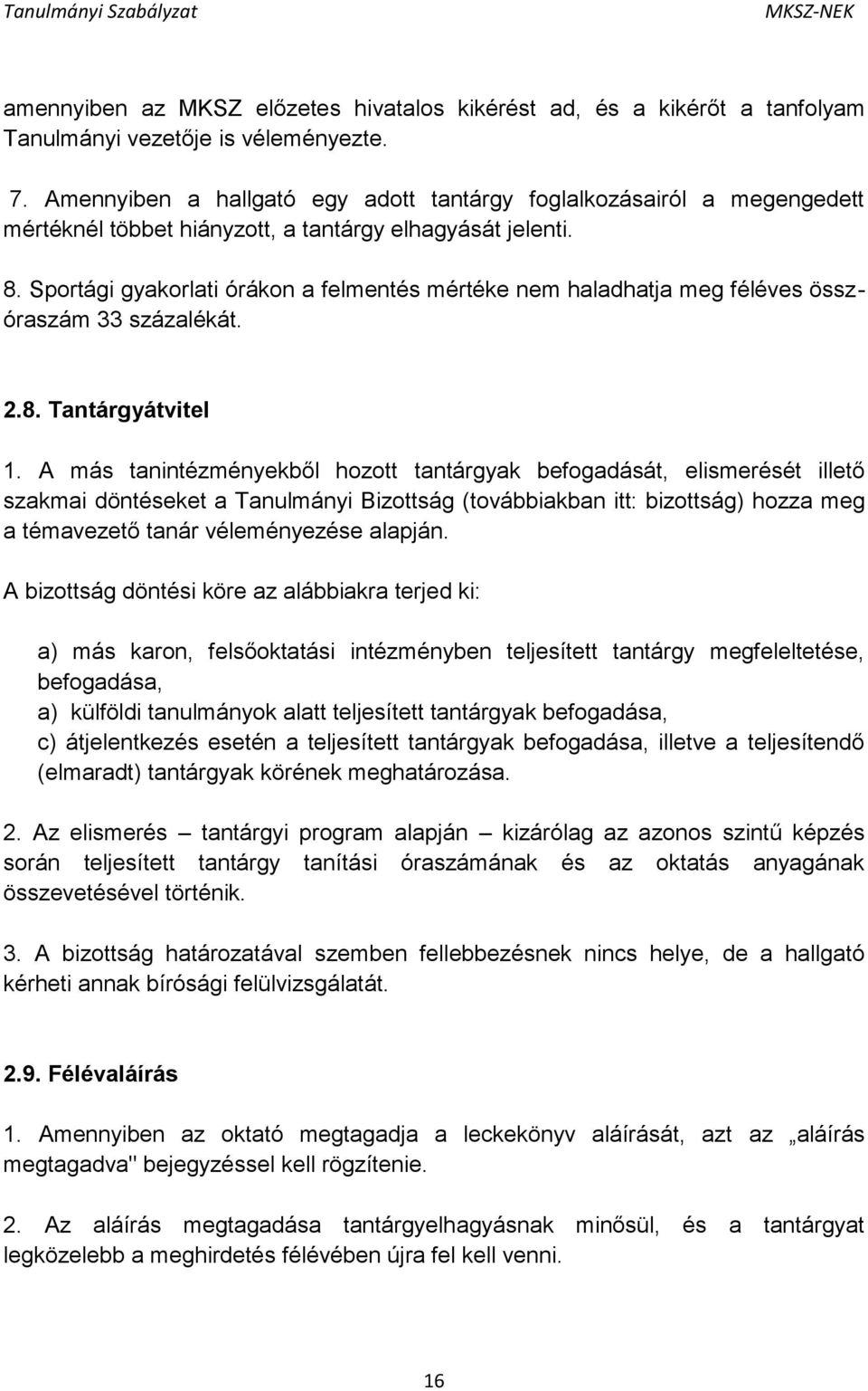 Sportági gyakorlati órákon a felmentés mértéke nem haladhatja meg féléves összóraszám 33 százalékát. 2.8. Tantárgyátvitel 1.