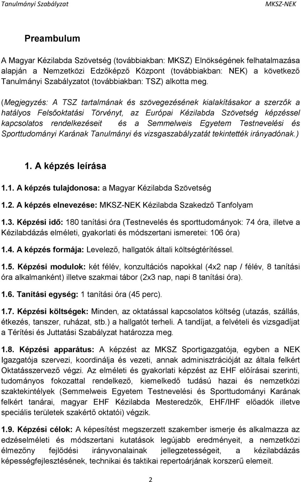 (Megjegyzés: A TSZ tartalmának és szövegezésének kialakításakor a szerzők a hatályos Felsőoktatási Törvényt, az Európai Kézilabda Szövetség képzéssel kapcsolatos rendelkezéseit és a Semmelweis