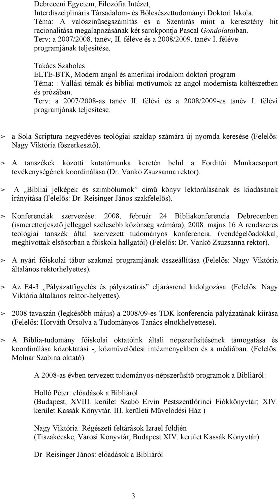 féléve programjának teljesítése. Takács Szabolcs ELTE-BTK, Modern angol és amerikai irodalom doktori program Téma: : Vallási témák és bibliai motívumok az angol modernista költészetben és prózában.