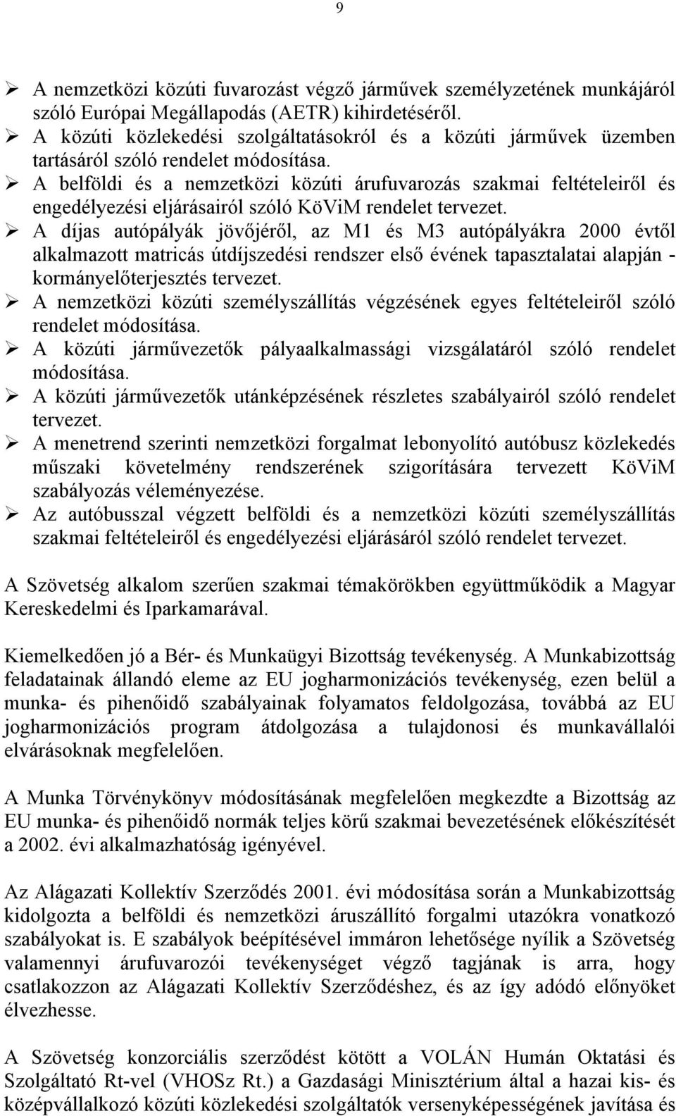 # A belföldi és a nemzetközi közúti árufuvarozás szakmai feltételeiről és engedélyezési eljárásairól szóló KöViM rendelet tervezet.