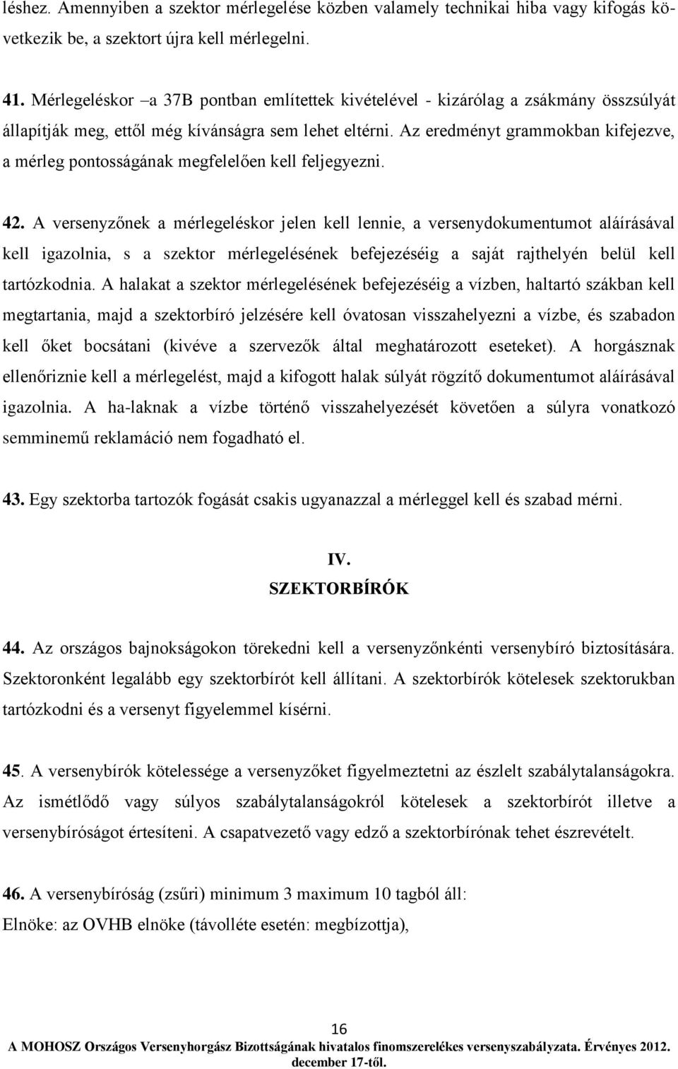 Az eredményt grammokban kifejezve, a mérleg pontosságának megfelelően kell feljegyezni. 42.