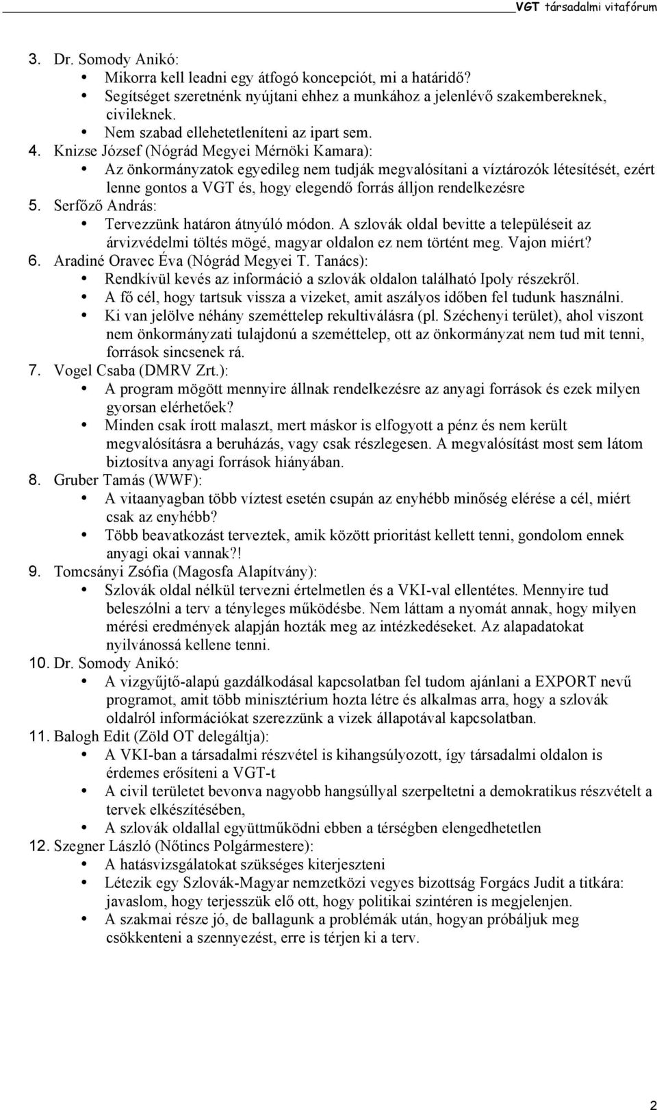 Knizse József (Nógrád Megyei Mérnöki Kamara): Az önkormányzatok egyedileg nem tudják megvalósítani a víztározók létesítését, ezért lenne gontos a VGT és, hogy elegendő forrás álljon rendelkezésre 5.