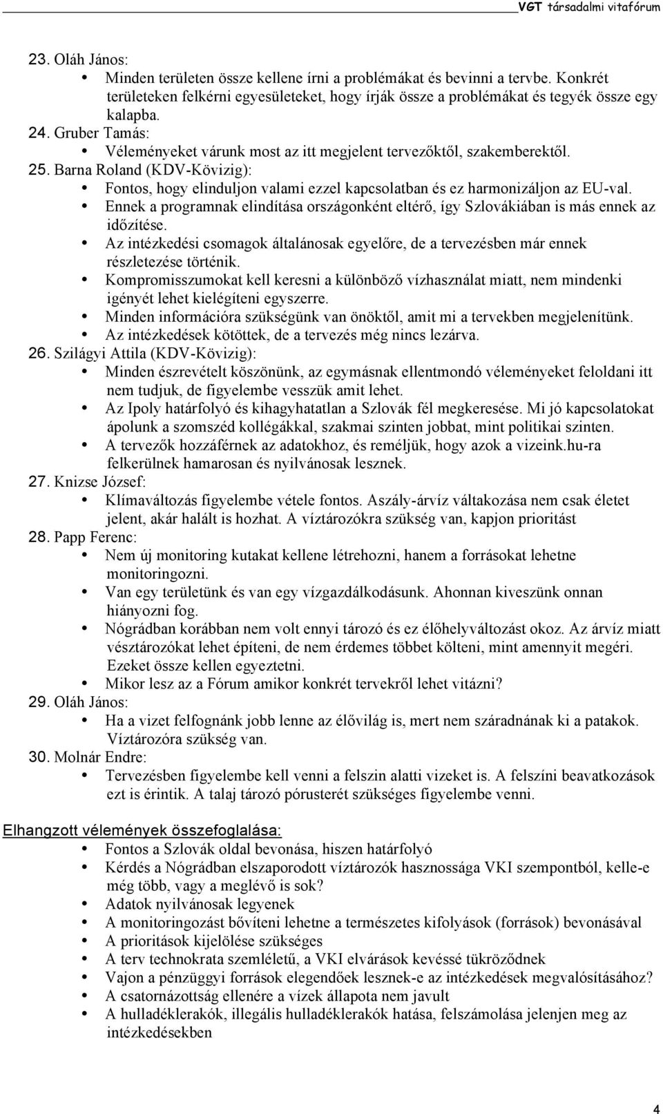 Barna Roland (KDV-Kövizig): Fontos, hogy elinduljon valami ezzel kapcsolatban és ez harmonizáljon az EU-val.