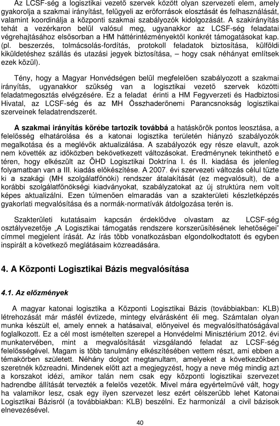 (pl. beszerzés, tolmácsolás-fordítás, protokoll feladatok biztosítása, külföldi kiküldetéshez szállás és utazási jegyek biztosítása, hogy csak néhányat említsek ezek közül).