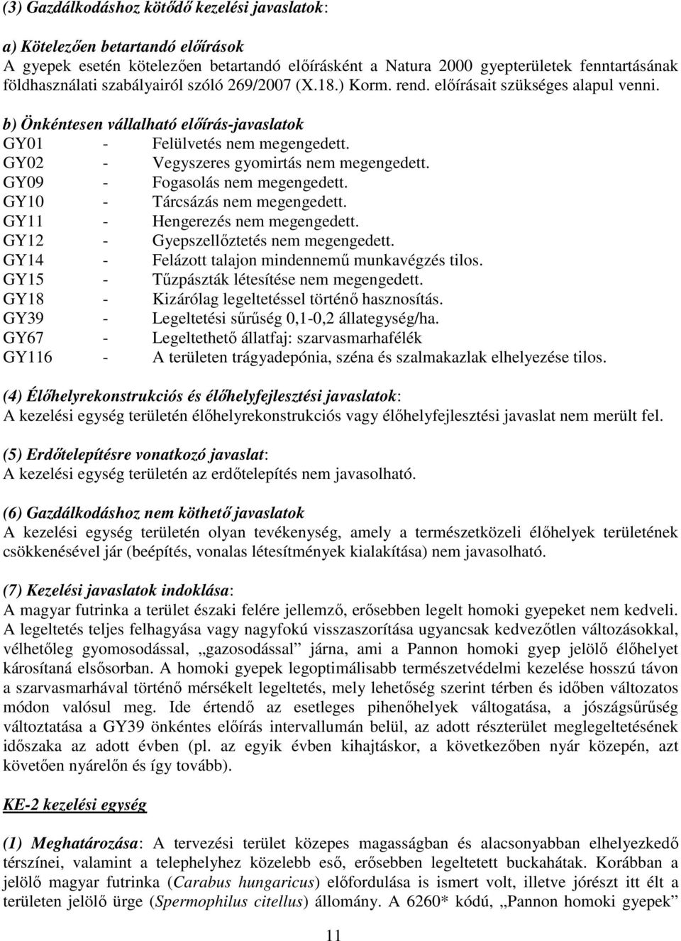 GY02 - Vegyszeres gyomirtás nem megengedett. GY09 - Fogasolás nem megengedett. GY10 - Tárcsázás nem megengedett. GY11 - Hengerezés nem megengedett. GY12 - Gyepszellőztetés nem megengedett.