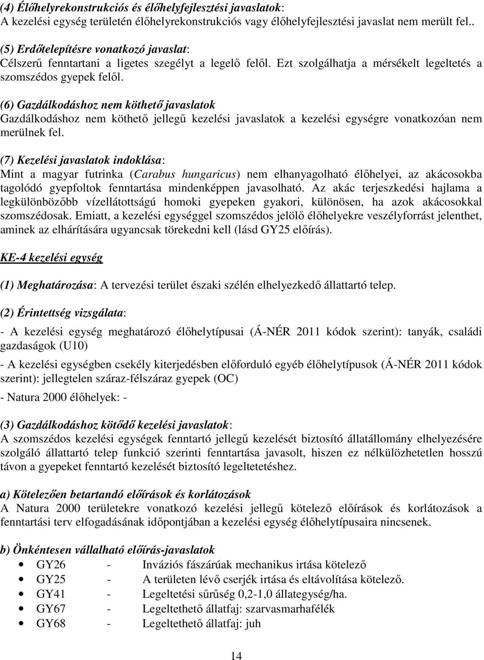 (6) Gazdálkodáshoz nem köthető javaslatok Gazdálkodáshoz nem köthető jellegű kezelési javaslatok a kezelési egységre vonatkozóan nem merülnek fel.