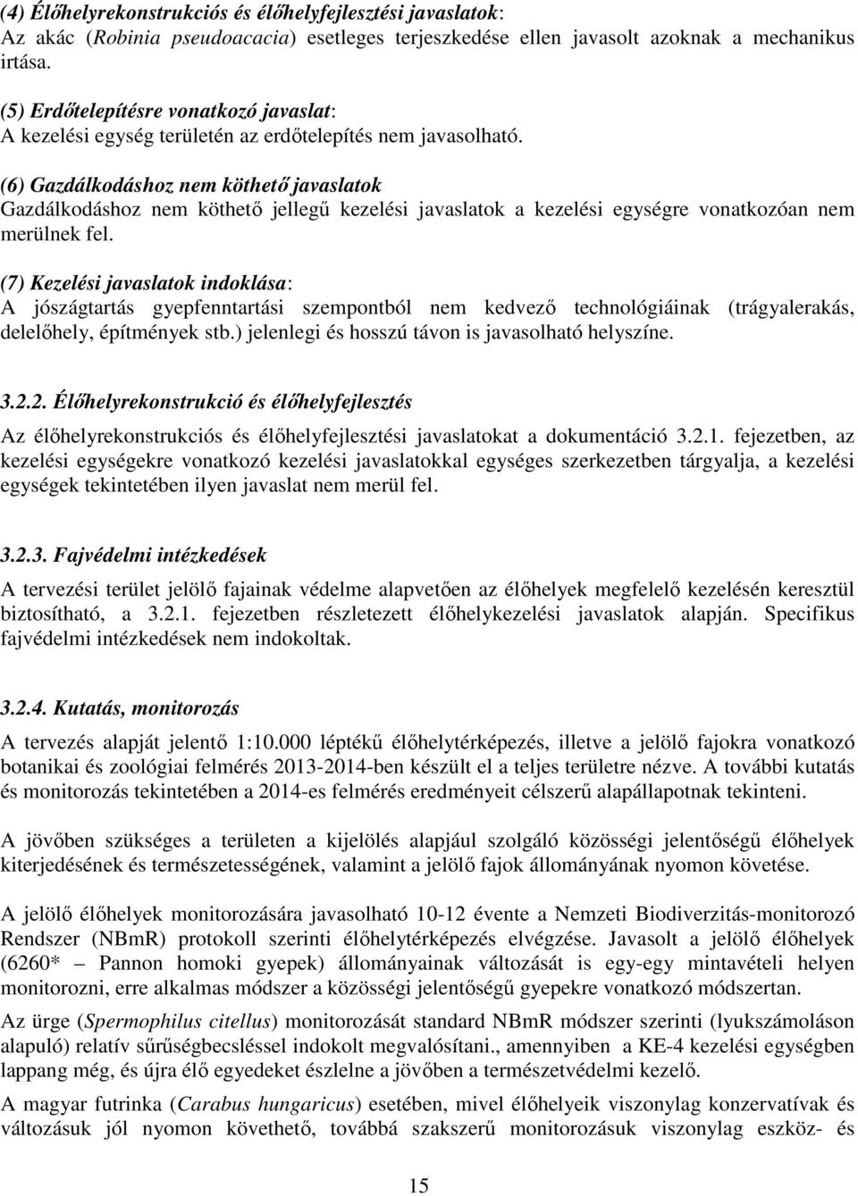 (6) Gazdálkodáshoz nem köthető javaslatok Gazdálkodáshoz nem köthető jellegű kezelési javaslatok a kezelési egységre vonatkozóan nem merülnek fel.