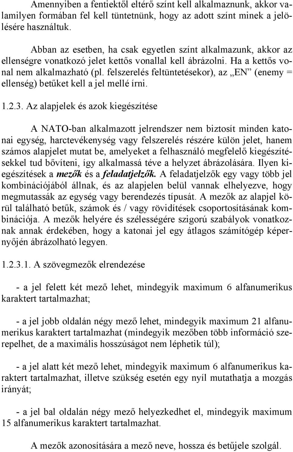 felszerelés feltüntetésekor), az EN (enemy = ellenség) betűket kell a jel mellé írni. 1.2.3.