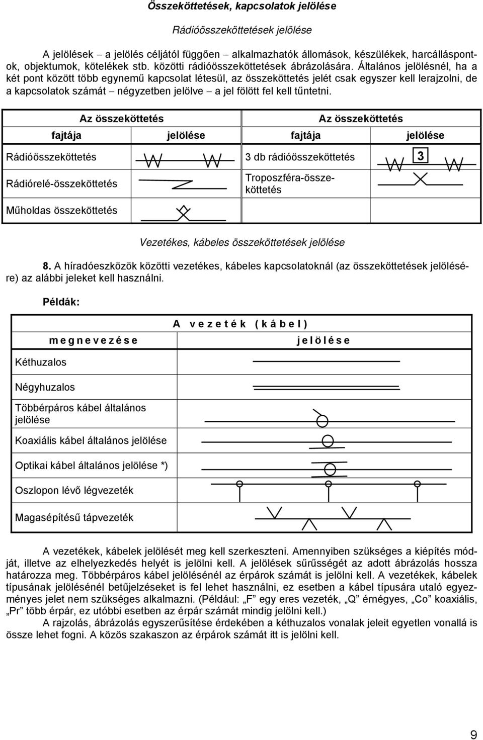 Általános jelölésnél, ha a két pont között több egynemű kapcsolat létesül, az összeköttetés jelét csak egyszer kell lerajzolni, de a kapcsolatok számát négyzetben jelölve a jel fölött fel kell