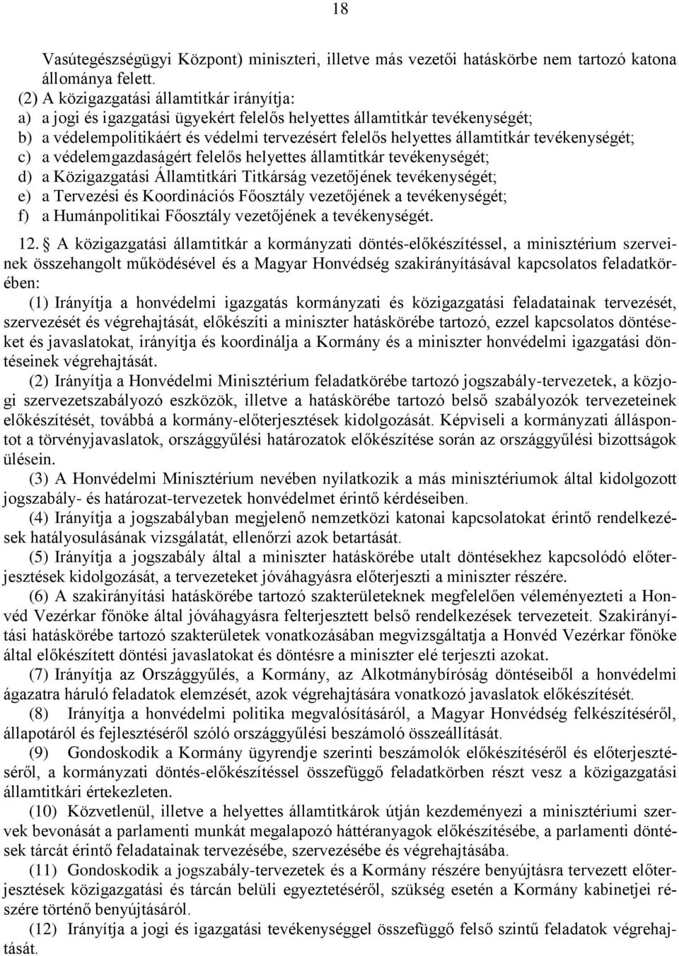 tevékenységét; c) a védelemgazdaságért felelős helyettes államtitkár tevékenységét; d) a Közigazgatási Államtitkári Titkárság vezetőjének tevékenységét; e) a Tervezési és Koordinációs Főosztály