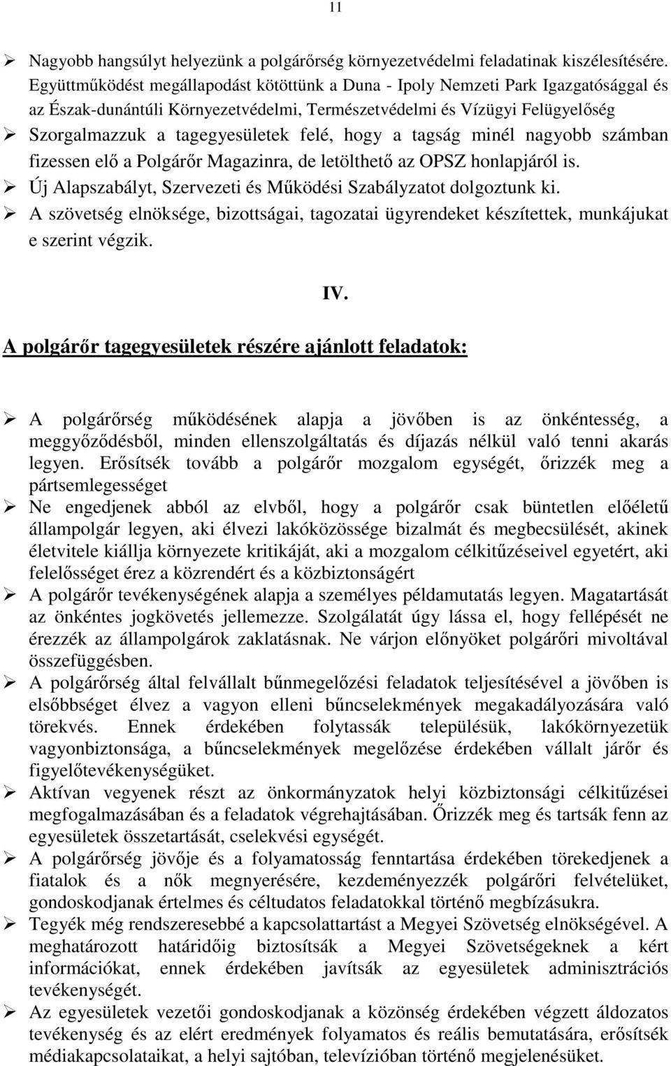 hogy a tagság minél nagyobb számban fizessen elı a Polgárır Magazinra, de letölthetı az OPSZ honlapjáról is. Új Alapszabályt, Szervezeti és Mőködési Szabályzatot dolgoztunk ki.