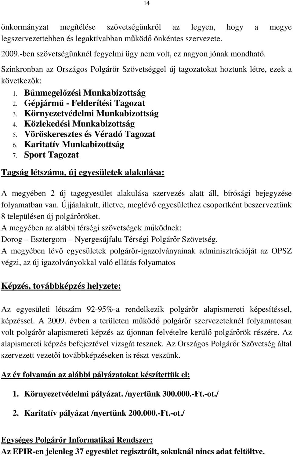 Gépjármő - Felderítési Tagozat 3. Környezetvédelmi Munkabizottság 4. Közlekedési Munkabizottság 5. Vöröskeresztes és Véradó Tagozat 6. Karitatív Munkabizottság 7.