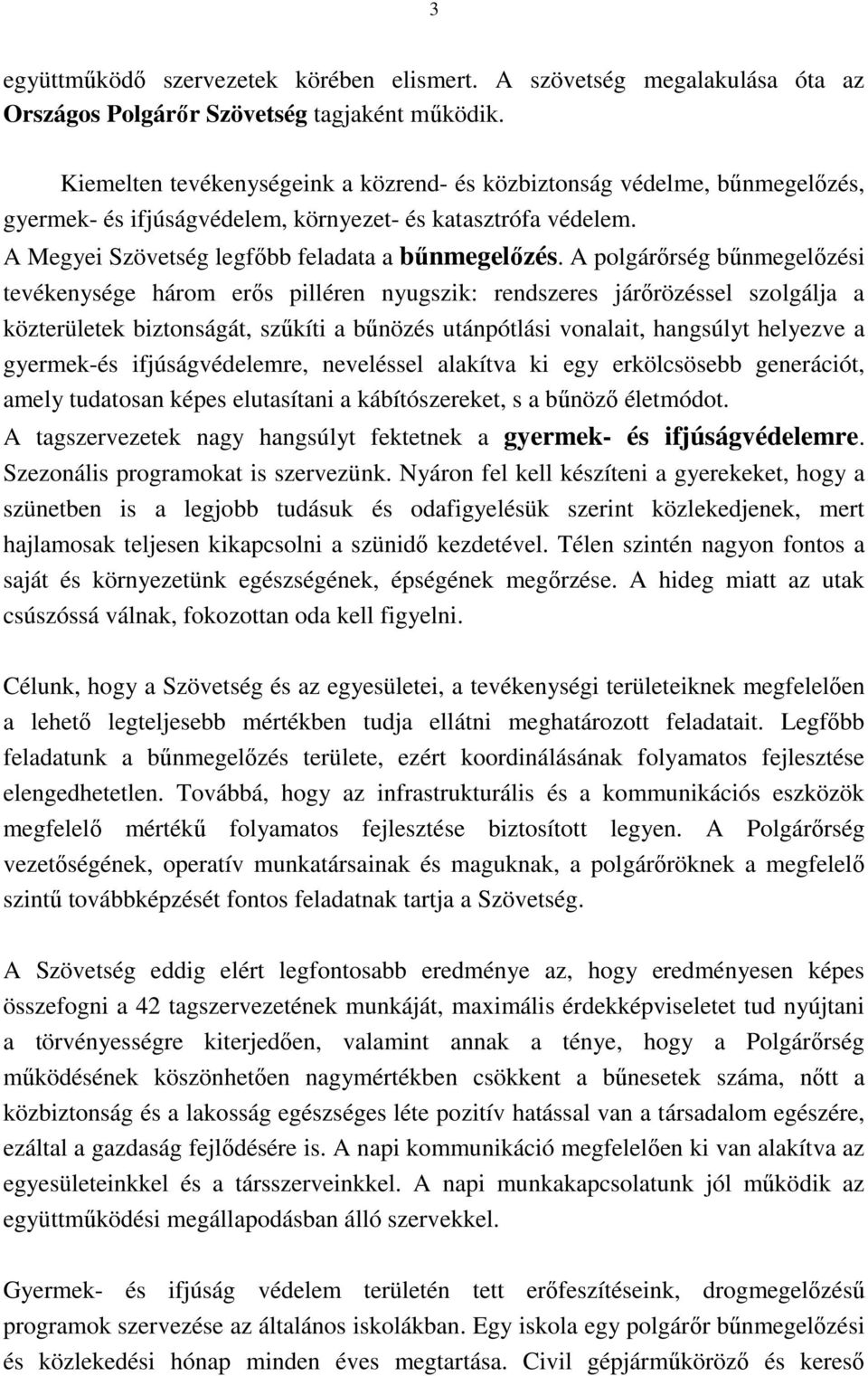 A polgárırség bőnmegelızési tevékenysége három erıs pilléren nyugszik: rendszeres járırözéssel szolgálja a közterületek biztonságát, szőkíti a bőnözés utánpótlási vonalait, hangsúlyt helyezve a