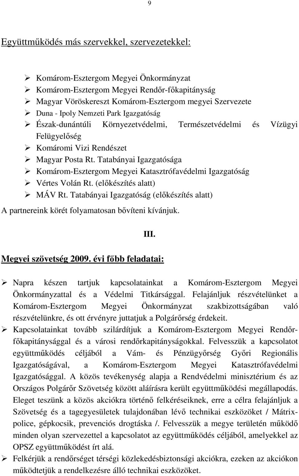 Tatabányai Igazgatósága Komárom-Esztergom Megyei Katasztrófavédelmi Igazgatóság Vértes Volán Rt. (elıkészítés alatt) MÁV Rt.