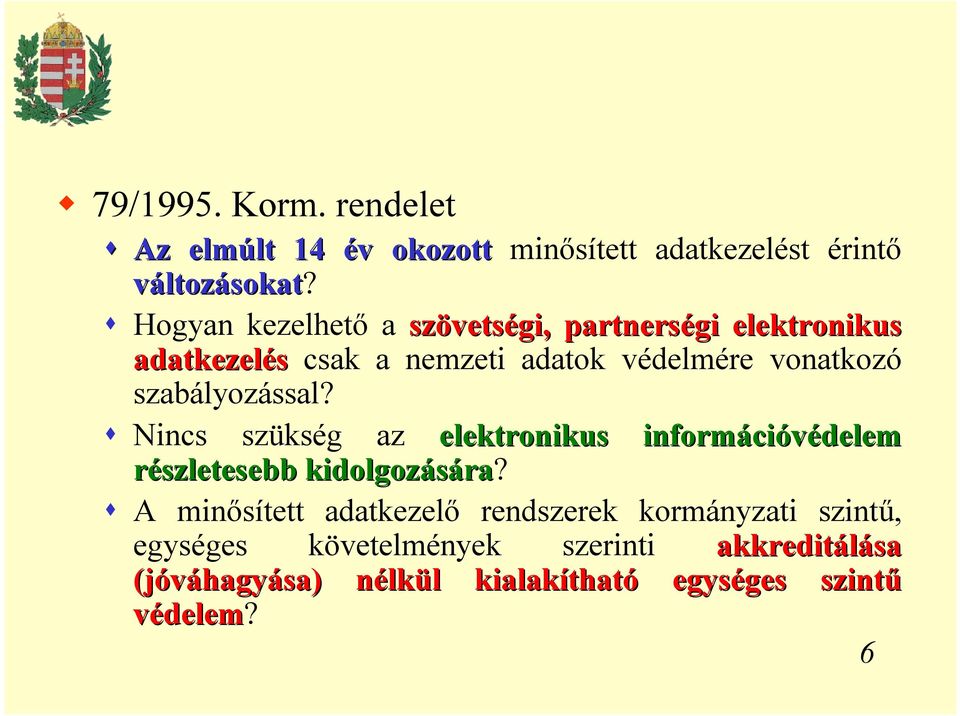 szabályozással? Nincs szükség az elektronikus informáci cióvédelem részletesebb kidolgozására ra?