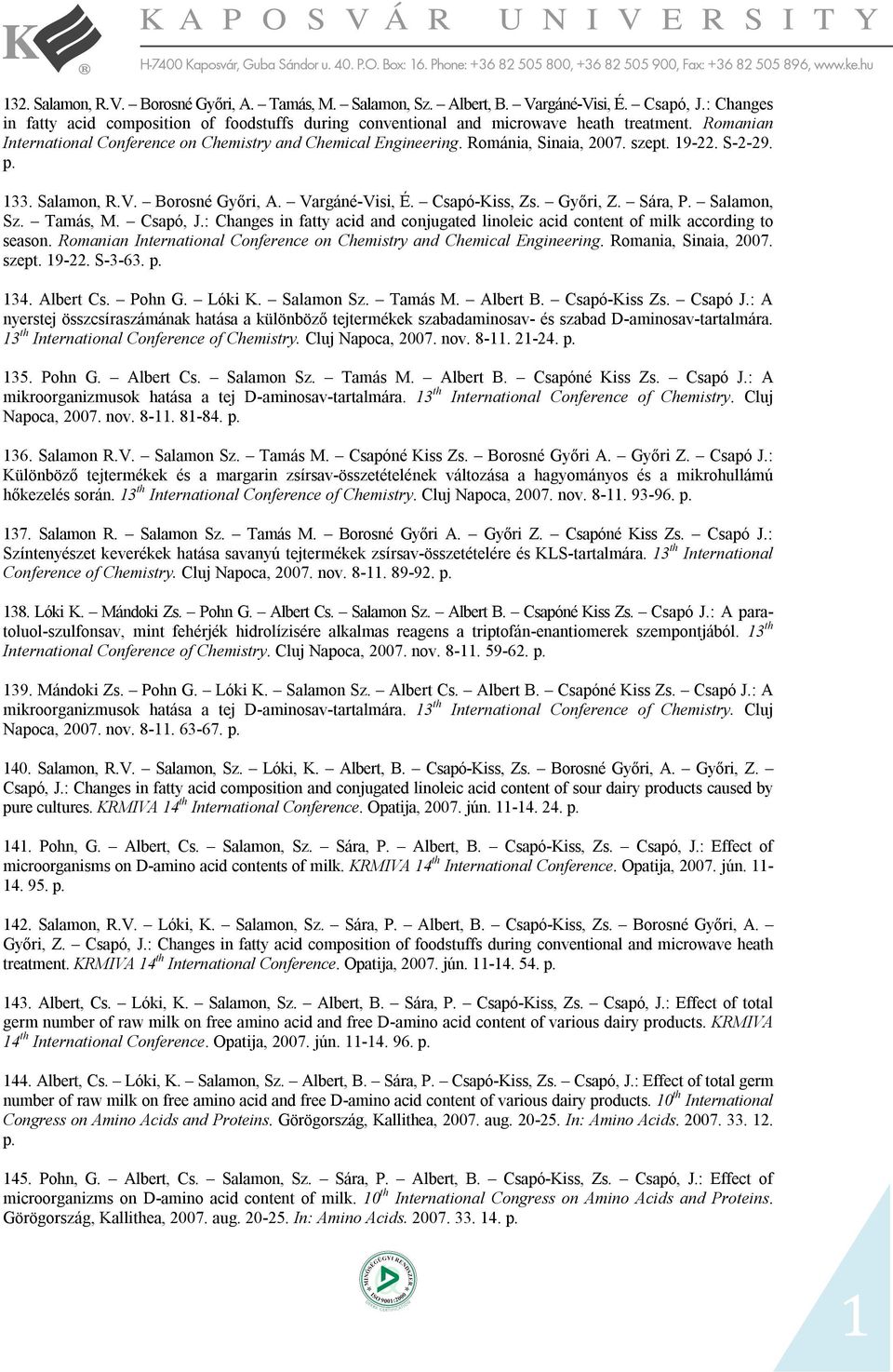 Sára, P. Salamon, Sz. Tamás, M. Csapó, J.: Changes in fatty acid and conjugated linoleic acid content of milk according to season.