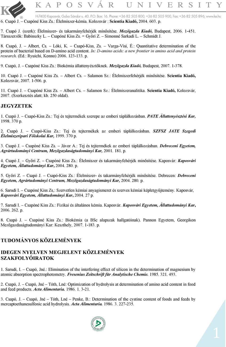 : Quantitative determination of the protein of bacterial based on D-amino acid content. In: D-amino acids: a new frontier in amino acid and protein research. (Ed.: Ryuichi, Konno) 2006. 123-133. p. 9.