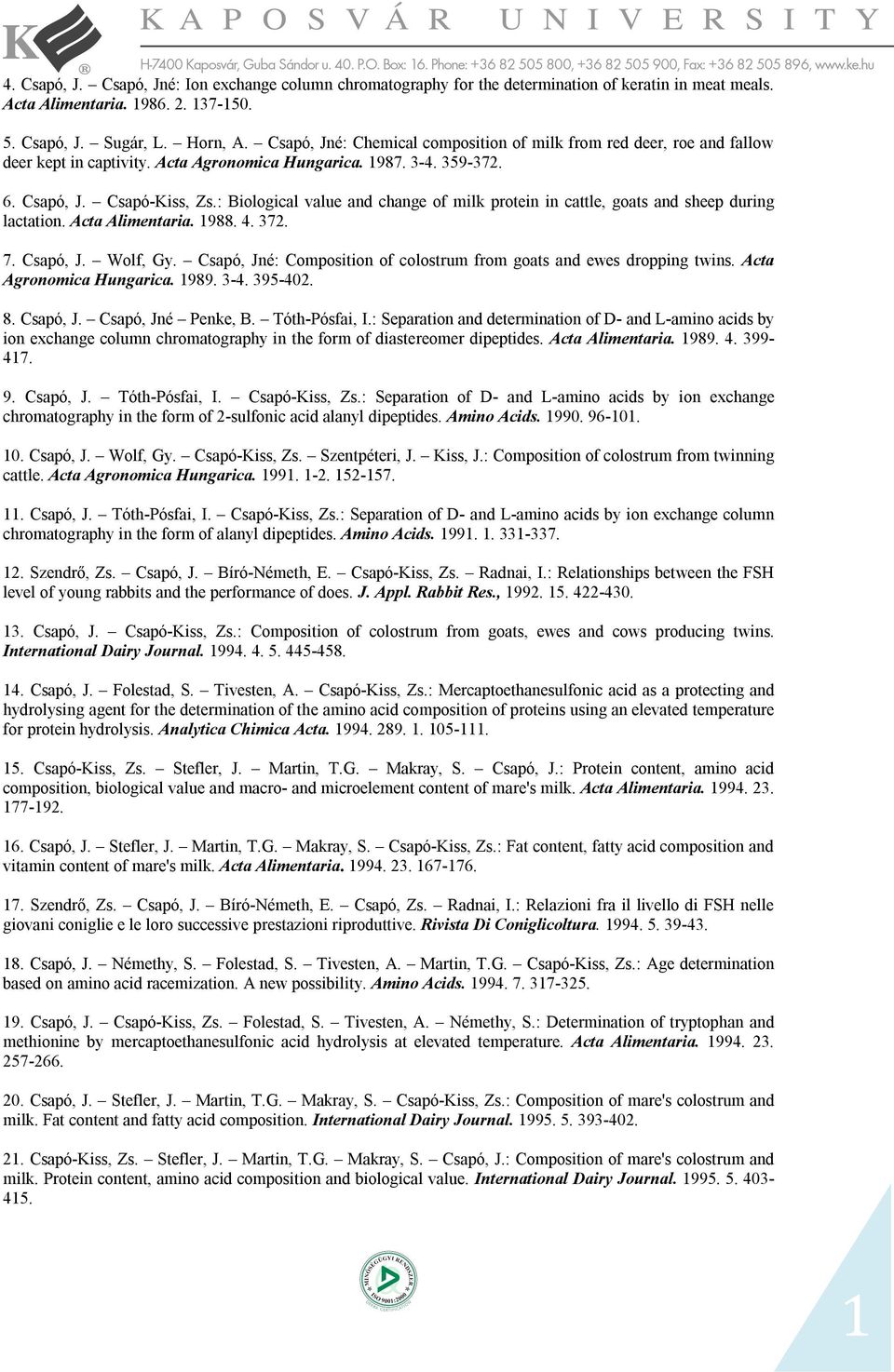 : Biological value and change of milk protein in cattle, goats and sheep during lactation. Acta Alimentaria. 1988. 4. 372. 7. Csapó, J. Wolf, Gy.