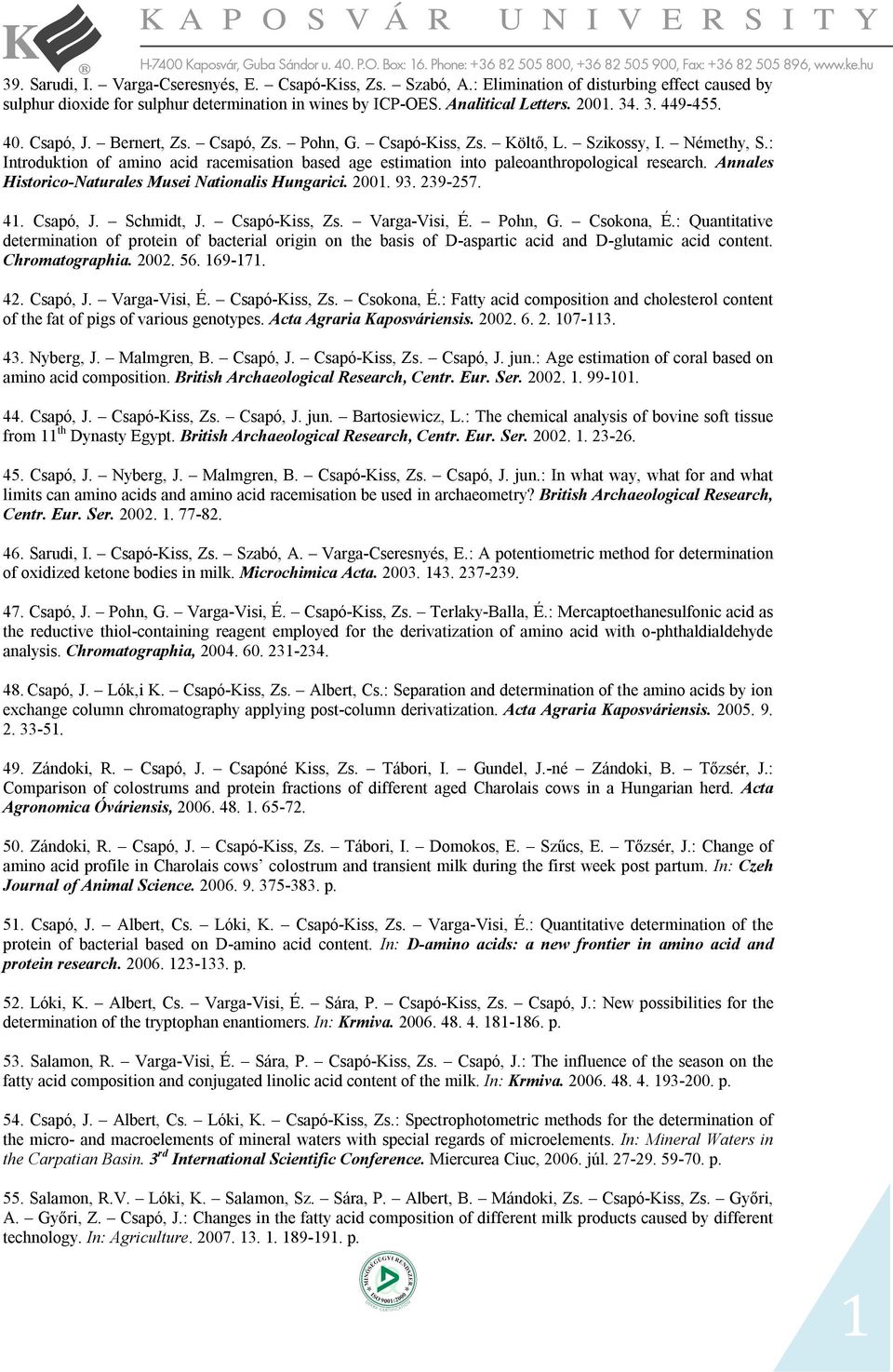 : Introduktion of amino acid racemisation based age estimation into paleoanthropological research. Annales Historico-Naturales Musei Nationalis Hungarici. 2001. 93. 239-257. 41. Csapó, J. Schmidt, J.