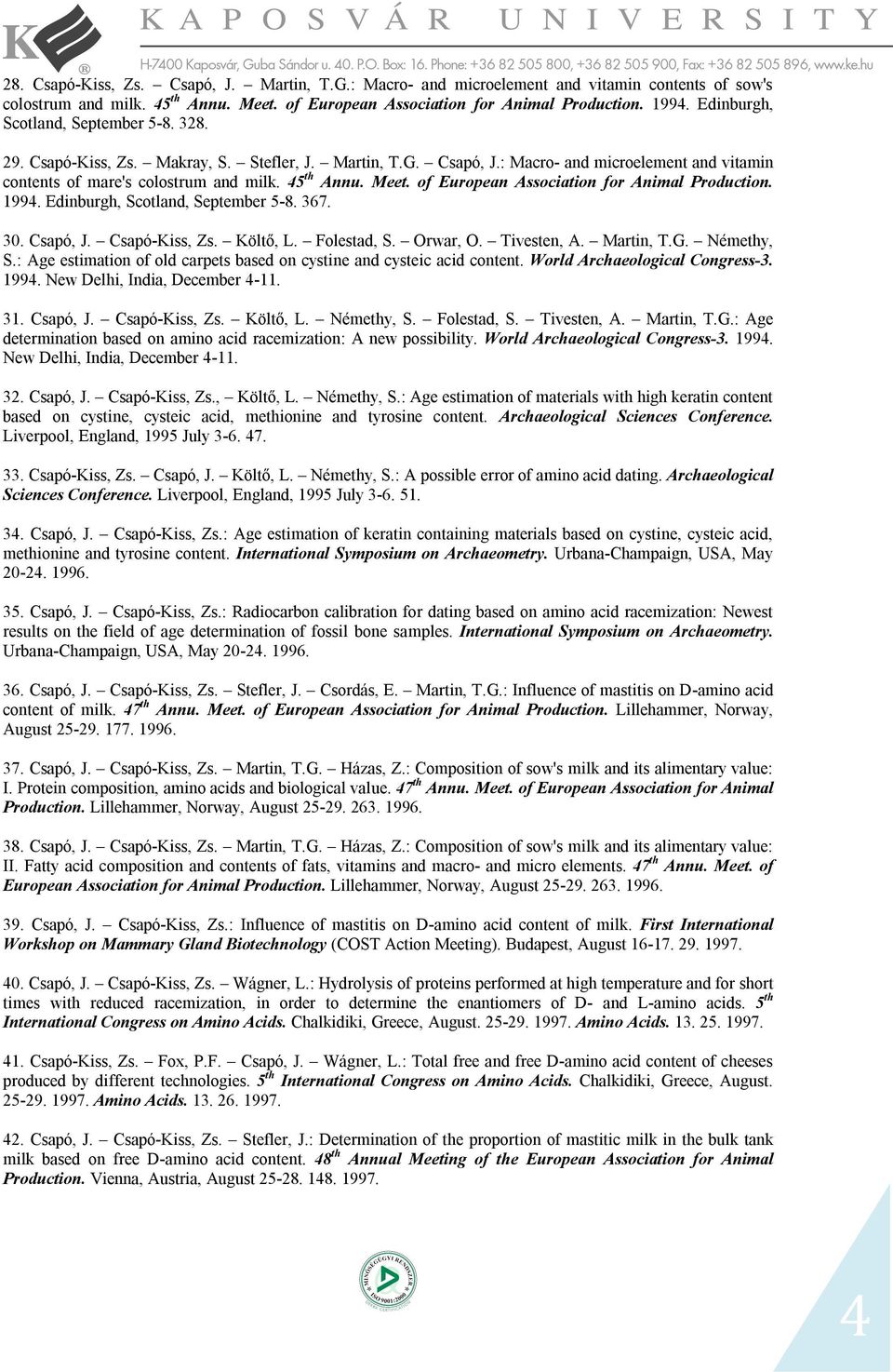 of European Association for Animal Production. 1994. Edinburgh, Scotland, September 5-8. 367. 30. Csapó, J. Csapó-Kiss, Zs. Költő, L. Folestad, S. Orwar, O. Tivesten, A. Martin, T.G. Némethy, S.