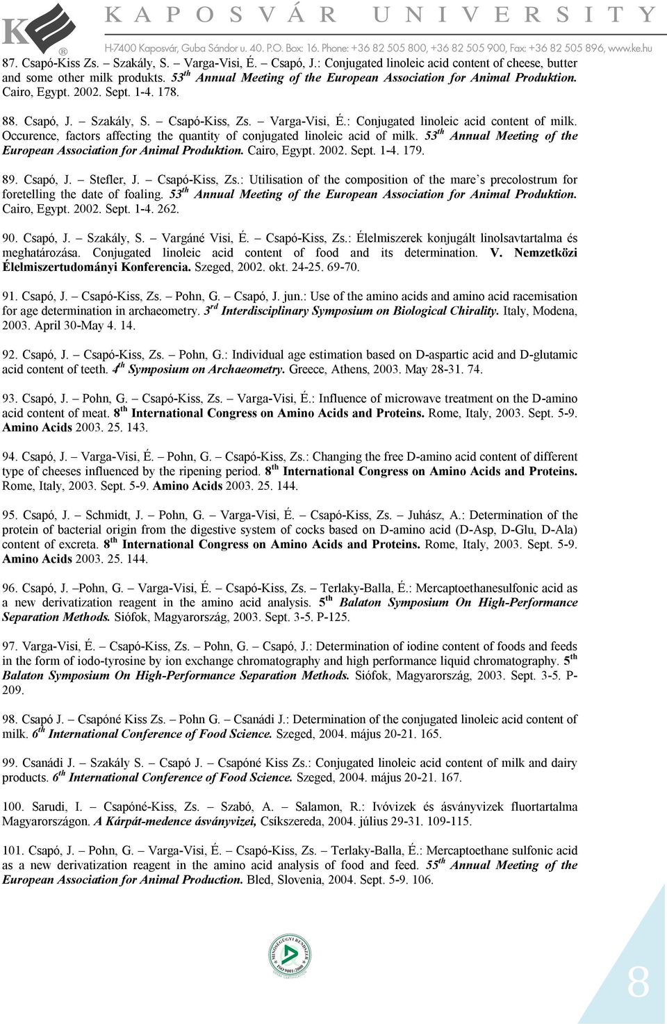 : Conjugated linoleic acid content of milk. Occurence, factors affecting the quantity of conjugated linoleic acid of milk. 53 th Annual Meeting of the European Association for Animal Produktion.