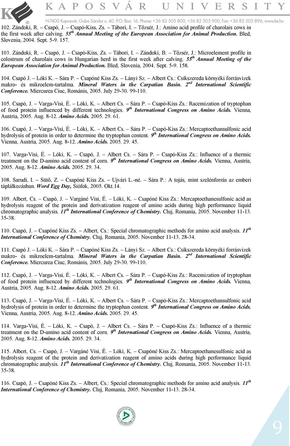 : Microelement profile in colostrum of charolais cows in Hungarian herd in the first week after calving. 55 th Annual Meeting of the European Association for Animal Production. Bled, Slovenia, 2004.