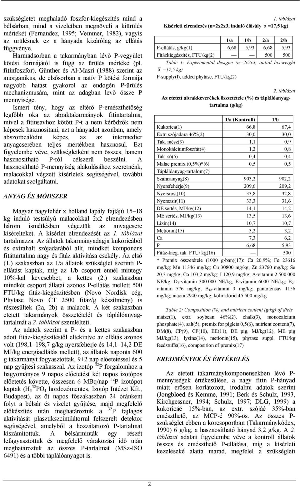 Günther és Al-Masri (1988) szerint az anorganikus, de elsősorban a natív P kötési formája nagyobb hatást gyakorol az endogén P-ürülés mechanizmusára, mint az adagban levő össze P mennyisége.