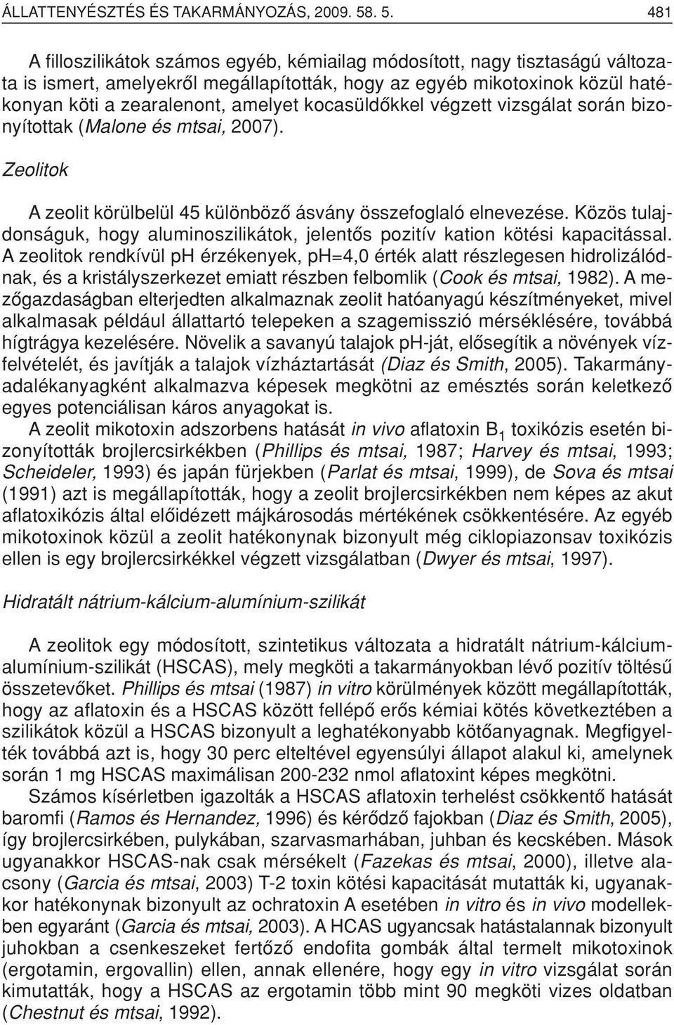 kocasüldôkkel végzett vizsgálat során bizonyítottak (Malone és mtsai, 2007). Zeolitok A zeolit körülbelül 45 különbözô ásvány összefoglaló elnevezése.