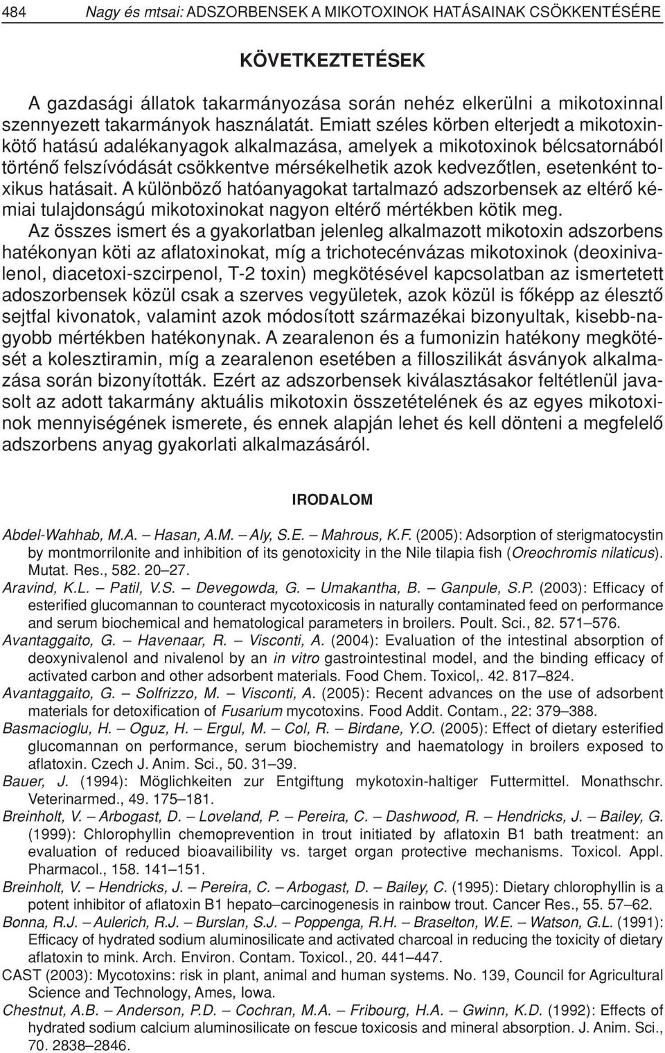 toxikus hatásait. A különbözô hatóanyagokat tartalmazó adszorbensek az eltérô kémiai tulajdonságú mikotoxinokat nagyon eltérô mértékben kötik meg.