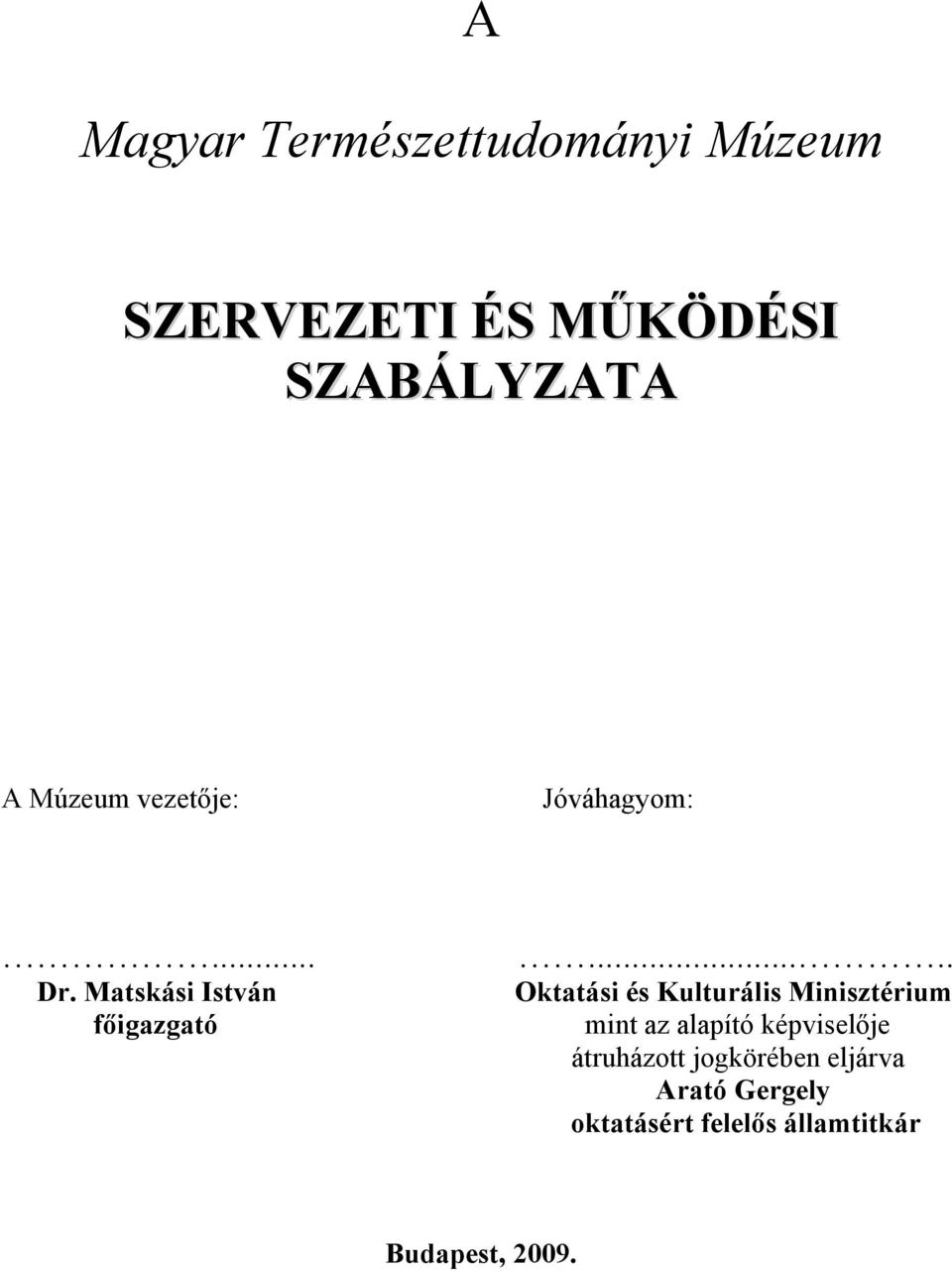 .... Oktatási és Kulturális Minisztérium mint az alapító képviselője