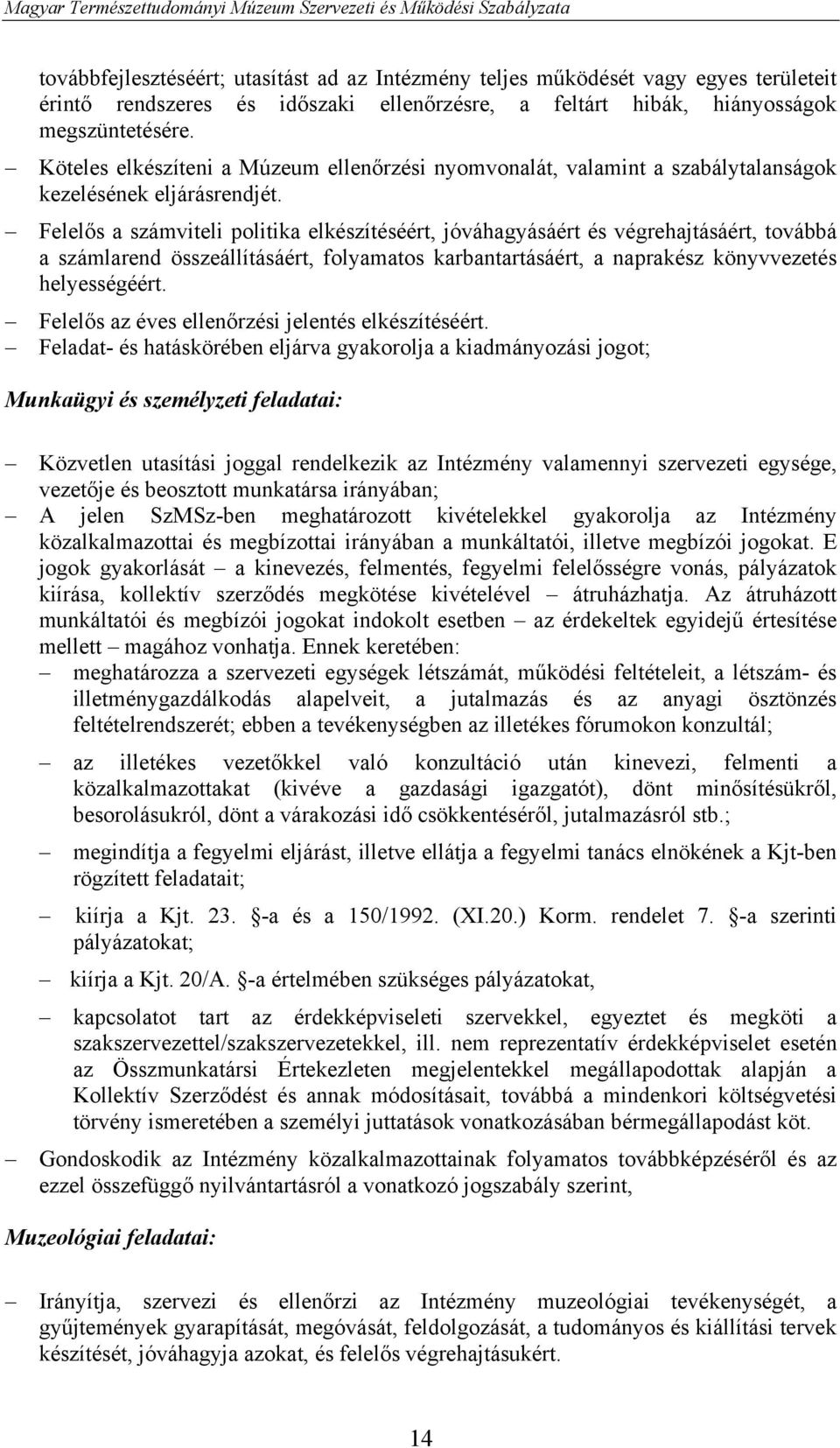 Felelős a számviteli politika elkészítéséért, jóváhagyásáért és végrehajtásáért, továbbá a számlarend összeállításáért, folyamatos karbantartásáért, a naprakész könyvvezetés helyességéért.